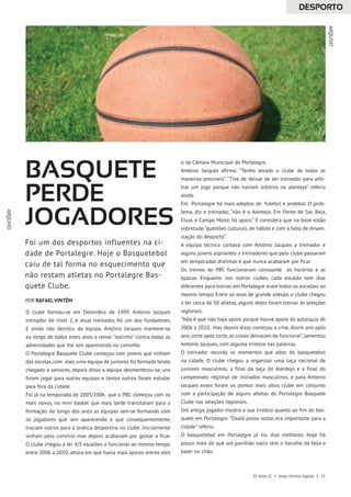 ARQUIVO
ARQUIVO
20 anos JC • esep revista digital • 21
DESPORTO
O clube formou-se em Dezembro de 1999. António Jacques
treinador de nível 2, e atual treinador, foi um dos fundadores.
E ainda não desistiu da equipa. António Jacques manteve-se
ao longo de todos estes anos a remar ‘’sozinho’’ contra todas as
adversidades que lhe iam aparecendo no caminho.
O Portalegre Basquete Clube começou com jovens que vinham
das escolas, com eles, uma equipa de juniores foi formada tendo
chegado a seniores, depois disso a equipa desmembrou-se, uns
foram jogar para outras equipas e tantos outros foram estudar
para fora da cidade.
Foi já na temporada de 2005/2006 que o PBC começou com os
mais novos, no mini basket que mais tarde transitaram para a
formação. Ao longo dos anos as equipas iam-se formando com
os jogadores que iam aparecendo e que consequentemente,
traziam outros para a prática desportiva no clube. Inicialmente
vinham pelo convívio mas depois acabavam por gostar e ficar.
O clube chegou a ter 4/5 escalões a funcionar ao mesmo tempo
entre 2006 a 2010, altura em que havia mais apoios entres eles
o da Câmara Municipal de Portalegre.
António Jacques afirma: ‘’Tenho levado o clube de todas as
maneiras possíveis’’, ‘’Tive de deixar de ser treinador para arbi-
trar um jogo porque não haviam árbitros no alentejo’’ referiu
ainda.
Em Portalegre há mais adeptos de futebol e andebol. O prob-
lema, diz o treinador, “não é o Alentejo. Em Ponte de Sor, Beja,
Elvas e Campo Maior, há apoio.” E considera que na base estão
sobretudo “questões culturais, de hábito e com a falta de dinam-
ização do desporto’’.
A equipa técnica contava com António Jacques a treinador e
alguns jovens aspirantes a treinadores que pelo clube passaram
em temporadas distintas e que nunca acabaram por ficar.
Os treinos do PBC funcionavam consoante os horários e as
épocas. Enquanto nos outros clubes, cada escalão tem dias
diferentes para treinar, em Portalegre eram todos os escalões ao
mesmo tempo. Entre os anos de grande adesão, o clube chegou
a ter cerca de 50 atletas, alguns deles foram treinar às seleções
regionais.
“Não é que não haja apoio porque houve apoio da autarquia de
2006 a 2010, mas depois disso começou a crise.Assim ano após
ano, corte após corte, as coisas deixaram de funcionar”, lamentou
António Jacques, com alguma tristeza nas palavras.
O treinador recorda os momentos que altos do basquetebol
na cidade. O clube chegou a organizar uma taça nacional de
juniores masculinos, a final da taça do Alentejo e a final do
campeonato regional de iniciados masculinos, e para António
Jacques esses foram os pontos mais altos clube em conjunto
com a participação de alguns atletas do Portalegre Basquete
Clube nas seleções regionais.
Um antigo jogador mostra a sua tristeza quanto ao fim do bas-
quete em Portalegre: ”Oxalá possa voltar, era importante para a
cidade” referiu.
O basquetebol em Portalegre já viu dias melhores. Hoje há
pouco mais do que um pavilhão vazio sem o barulho da bola a
bater no chão.
Basquete
perde
jogadores
Foi um dos desportos influentes na ci-
dade de Portalegre. Hoje o Basquetebol
caiu de tal forma no esquecimento que
não restam atletas no Portalegre Bas-
quete Clube.
POR RAFAEL VINTÉM
 