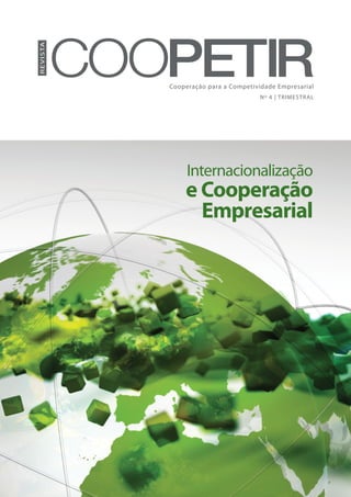 Re vista




           Cooperação para a Competividade Empresarial
                                      Nº 4 | TRIMESTRAL




                Internacionalização
               e Cooperação
                 Empresarial
 