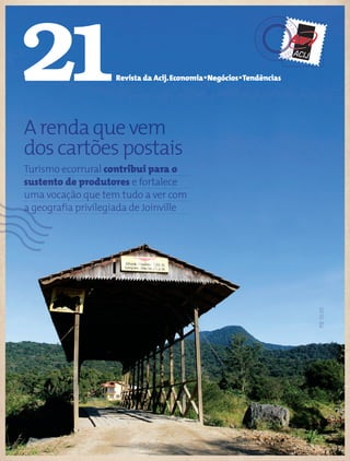 JOI
NVILLE,MA
IO/JUNHO
2013-NÚ
M
ERO7
Arendaquevem
doscartõespostais
Turismo ecorrural contribui para o
sustento de produtores e fortalece
uma vocação que tem tudo a ver com
a geografia privilegiada de Joinville
 