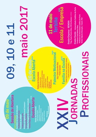 XXIV
JORNADAS
PROFISSIONAIS
09,10e11
maio2017
09demaio
SessãodeAbertura
[10.00h]
[14.30h]
EscolaAbertaVisitasdaComunidade
*EBIFernandoCasimiro
*AgrupamentoD.AfonsoHenriques
*EBIManiquedoIntendente
*EBSantaCatarina
*ColégioA-dos-Francos
-Empresas
-Proﬁssionais
Comapresença:
SecretáriodeEstadodaEducação
*ProfessorDoutorJoãoCosta
PresidentedaANQEP
*ProfessorGonçaloXufre
DiretoradaAgênciaNacionalErasmus+
*DrªJoanaMiraGodinho
InstitutoPortuguêsdoDesportoeJuventude
*DiretoraRegional,DrªEduardaMarques
10demaio
EscolaAberta
VisitasdaComunidade
*EBIMarinhasdoSal
*AgrupamentoD.AfonsoHenriques
*EBIManiquedoIntendente
*EBSantaCatarina
*ColégioA-dos-Francos
-Empresas
-Proﬁssionais
PalestraMotivacional
Eng.ªCarlaCarvalhoDias
*PublicSpeaker
FamílianaEscola
*PeddyPapercompais,professoresealunos
*Lancheconvíviocomtodaa
ComunidadeEscolar
[09.00h]
[14.30h]
[18.00h]
11demaio
Tertúlia
Escola/Empresa
OradorEmpresa-RENOVA
*Eng.PauloPereiraSilva,CEOdaRenova
OradorEscola-UniversidadeCatólicadoPorto
*ProfessorJoséMatiasAlves
ProfessordaUniversidadeCatólicadoPorto
DiretorAdjuntoEducação/Coord.PhD
(aconﬁrmar)
[19.30h]
 