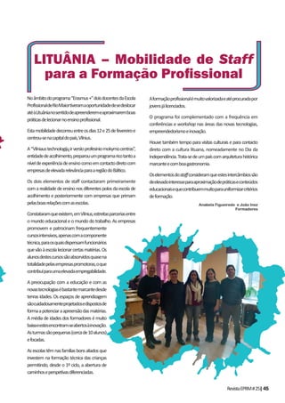 RevistaEPRM#25|45
Noâmbitodoprograma“Erasmus+”doisdocentesdaEscola
ProfissionaldeRioMaiortiveramaoportunidadedesedeslocar
atéàLituânianosentidodeapreenderemeaproximaremboas
práticasdelecionarnoensinoprofissional.
Estamobilidadedecorreuentreosdias12e25defevereiroe
centrou-senacapitaldopaís,Vilnius.
A“Vilniaustechnologijųirversloprofesiniomokymocentras”,
entidadedeacolhimento,preparouumprogramaricotantoa
níveldeexperiênciadeensinocomoemcontactodiretocom
empresasdeelevadarelevânciaparaaregiãodoBáltico.
Os dois elementos de staff contactaram primeiramente
comarealidadedeensinonosdiferentespolosdaescolade
acolhimento e posteriormente com empresas que primam
pelasboasrelaçõescomasescolas.
Constataramqueexistem,emVilnius,estreitasparceriasentre
o mundo educacional e o mundo do trabalho. As empresas
promovem e patrocinam frequentemente
cursosintensivos,apenascomacomponente
técnica,paraosquaisdispensamfuncionários
quevãoàescolalecionarcertasmatérias.Os
alunosdestescursossãoabsorvidosquasena
totalidadepelasempresaspromotoras,oque
contribuíparaumaelevadaempregabilidade.
A preocupação com a educação e com as
novastecnologiasébastantemarcantedesde
tenras idades. Os espaços de aprendizagem
sãocuidadosamenteprojetadosedispostosde
formaapotenciaraapreensãodasmatérias.
A média de idades dos formadores é muito
baixaeestesencontram-seabertosàinovação.
Asturmassãopequenas(cercade10alunos)
efocadas.
Asescolastêmnasfamíliasbonsaliadosque
investem na formação técnica das crianças
permitindo, desde o 1º ciclo, a abertura de
caminhoseperspetivasdiferenciadas.
Aformaçãoprofissionalémuitovalorizadaeatéprocuradapor
jovensjálicenciados.
O programa foi complementado com a frequência em
conferências e workshop nas áreas das novas tecnologias,
empreendedorismoeinovação.
Houve também tempo para visitas culturais e para contacto
direto com a cultura lituana, nomeadamente no Dia da
Independência.Trata-sedeumpaíscomarquiteturahistórica
marcanteecomboagastronomia.
Oselementosdostaffconsideramqueestesintercâmbiossão
deelevadointeresseparaaproximaçãodepráticaseconteúdos
educacionaisequecontribuemmuitoparauniformizarcritérios
deformação.
Anabela Figueiredo e João Inez
Formadores
LITUÂNIA – Mobilidade de Staff
para a Formação Proﬁssional
 