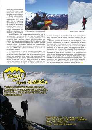 luego hacia el monte Lux-
more (1472 m), con mag-
níficas vistas antes de des-
cender al lago Manapouri.
     Desde la tierra de los
fiordos nos dirigimos a
Queenstown. Si NZ es el
país de la aventura,
Queenstown es su ciudad.
De todas las actividades
posibles para hacer en
esta ciudad nosotros de-
cidimos hacer rafting por
las frías aguas del río El de la derecha, el “mulhacenero”.                                        Monte Egmont, 2.518 m.
Shotover. ¡¡¡ Alucinante!!!!
     Nuestro destino final, senderistamente hablando, fue el
tan esperado y soñado monte Cook, que con sus 3.763 m,          maba a una especie de mirador donde pude contemplar lo
es el pico más alto del país. En un principio, se me pasó por   iluso que había sido al pensar que podía subir al Cook yo
la cabeza subir a su cima, incluso pedí presupuesto por         solito.
internet a una empresa de guías de NZ. Me pidieron entre            En esta zona hay 19 cumbres de más de 3.000 m y está
4.500-5.000 dólares neozelandeses que pasados a euros           cubierta por glaciares en un 40%. La avalanchas se suce-
son unos 3.000. Y mi ingenua pregunta fue: ¿medio millón        dían cada 3 ó 4 minutos en el tiempo que estuve observan-
de pesetas por subir a un pico que tiene unos pocos metros      do y el ruido de ellas me estremecía sobre manera. Nada
más que el Mulhacén?. ¿Estos están locos o se creen que         más lejos de la realidad hubiera sido intentar acercarme a
me sobra el dinero?                                             su cumbre, sin embargo, hay estaba el Cook, desafiante,
     Ya me advirtieron en el C.M. Mulhacén que el Cook era      con su cara sur poblada de inmensos filetes de nieve retán-
un pico serio, pero que nadie de los conocidos había estado     dome en un duelo a vida o muerte. Y así, cabizbajo, me
allí. Todas mis dudas sobre el Cook se me aclararon cuando      retiré de sus faldas y pensando ya en la vuelta a casa, nos
hicimos una excursión por la zona y vi el panorama. Al ser      fuimos hacia Christchurch, de donde el día 9 de Noviembre
la última excursión que íbamos a hacer decidimos subir a la     salimos hacia casa. Llegamos tras 27 horas de vuelo y 13
cabaña Mueller de 1.815 m y luego acercarnos al glaciar         de espera, que era el tributo que teníamos que pagar por
Hooker, que está en las faldas del Cook (9 horas de “pa-        haber estado en Aotearoa, la tierra de la larga nube blanca,
teo”). Un poco antes de llegar a la cabaña, la ruta se aso-     que es como llaman los maoríes a Nueva Zelanda.




                                                                                           Collado Sur - II Trimestre 2006 23
 