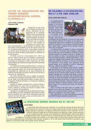 ACTOS DE INAGURACIÓN DEL                                        SE CELEBRA LA XX EDICIÓN DEL
  PRIMER SENDERO                                                  RALLY A PIE AMA DABLAM
  INTERCONTINENTAL EUROPA                                         CLUB ALPINO AMA DABLAM
  E-4/AFRICA A-1
                                                                      Los pasados días 6
  JOSÉ DURÁN CARMONA                                              y 7 de Mayo 2006, se
  Presidente FAM                                                  celebró la 20 edición
                                                                  del Rally de a pie que
                                    Andalucía ha sido junto       organiza, como todos
                                con la Ciudad Autónoma de         los años, el Club Alpi-
                                Ceuta y Marruecos los pro-        no Ama-Dablam de
                                tagonistas de un momento          San Pedro Alcántara.
                                histórico para el senderismo          La prueba contó
                                europeo, al iniciar el acto de    con un total de 12
                                «paso de testigo» del sende-      equipos, cada equipo
                                ro E-4 de Europa al continen-     se compone de dos personas, y se corrió en gran parte
                                te africano con el sendero        por el Parque Natural de la Sierra de las Nieves. El
                                África A-1. Este sendero se       campamento base estuvo instalado en el pueblo mala-
                                convertirá en el primer sen-      gueño de Yunquera, en el camping municipal Pinsapo
  dero intercontinental, y se formalizará la relación física      Azul, siendo Inicio y llegada para la primera etapa e
  de nuestra red de senderos con la de nuestro vecino del         inicio para la segunda.
  sur; de alguna manera es como, si se hubiese construido             La primera etapa, el sábado 6, estuvo compuesta
  un puente sobre el Estrecho de Gibraltar, iniciando en          por un total de 4 controles más la llegada y discurrió
  África una red de senderos señalizados, en relación con         en su mayor parte por los aledaños y cumbre de Sierra
  la red Europea.                                                 Cabrilla. Llegaron a la meta un total de 11 parejas, tan
      En Tarifa, como Km. 0 del sendero E-4 / GR–7, se            sólo una pareja se retiro. Los ganadores de la etapa
  llevo ha cabo el primer acto de acogida y presentación          fueron la pareja granadina, «Sherpa Granada 2», com-
  de este importante evento, para el cual se reunieron            puesta por: Miguel Ángel Álvarez Vigil y Gerardo Ro-
  autoridades de Andalucía, Ceuta y Marruecos así como            sales que invirtieron un tiempo de 2 horas 16 minutos
  representantes de Federaciones Deportivas Internacionales       y 9 segundos. A esta pareja, como ganadora de la
  y Nacionales.                                                   primera etapa, se le concedió el premio, instaurado
      La Federación Andaluza de Montañismo, ha tenido el          este año, «Manuel González Portilla».
  compromiso y la responsabilidad de organizar el inicio de           Al principio de la segunda etapa habían causado
  este importante evento que unirá dos continentes y ha           baja dos parejas más y en el transcurso de la carrera
  consolidado las relaciones con la nueva Federación de           se retiró otra pareja, total 3 equipos en esa etapa, que
  Deportes de Montaña de Ceuta a través de la firma de un         sumados al de la primera etapa, hacían un total de 4
  convenio de colaboración.                                       equipos retirados en la prueba. Esta etapa, la segun-
      Así mismo durante este acto se realizó la presenta-         da, tenía un total de 3 controles más la llegada y dis-
  ción oficial de la topoguia del sendero GR–7 en la provin-      currió por la zona del pinsapal de Yunquera y el Cerro
  cia de Cádiz, fruto del Acuerdo Marco firmado entre la          de los Enamorados del Parque. La etapa la ganó otra
  Consejería de Medio Ambiente y la Federación Andaluza           de las parejas de Granada, «Sherpa Granada 1», com-
  de Montañismo.                                                  puesta por: Miguel A. García Lorente y Juan Francisco
      Durante el sábado continuaron los actos en Ceuta y          Marín Vargas con un tiempo de 2 horas, 30 minutos y
  en Martil-Tetuán con gran éxito de participación institu-       58 segundos.
  cional y deportiva, sirviendo de impulso en estas zonas             Para el tiempo final total hubo un margen muy
  para el deporte del senderismo.                                 estrecho entre estos dos equipos y la balanza se de-
      Agradezco la colaboración de las distintas Administra-      canto por la primera pareja merced al «colchón» de
  ciones públicas que han posibilitado este proyecto y deseo      tiempo que adquirieron la primera etapa.
  que los senderos que unen estos continentes sean una                Más información en: http://www.fedamon.com/noti-
  muestra del entendimiento y la paz que debe darse en la         cias/2006/XXrallyamadablam/resultados.htm
  convivencia de los pueblos.


                           LA SOCIEDAD SIERRA NEVADA EN EL GR-140
                            JULIO PEREA
                                 La Sociedad Sierra Nevada esta realizando el recorrido del sendero de Gran Recorrido
                              GR-140 que discurre desde el Puerto de la Ragua hasta el Cabo de Gata. El grupo ha salido
                               desde Granada en dirección a la Alpujarra Almeriense. Durante 9 dias recorreran 140 Km.
                                Partiendo desde la Posada de los Arrieros pasaran por Bayarcal, Laujar, donde discurriran
                                por los canales laujareños, de gran valor paisajístico y medioambiental, saliendo por Gádor
                            de la Alpujara Almeriense. Posteriormente su recorrido discurre por Tabernas, el yacimiento de
              los Millares y el Campo de Níjar para finalizar en el mismo Cabo de Gata. Esta actividad forma parte de
 los actos programados por la Sociedad Sierra Nevada, fundada en 1912, club decano del montañismo granadino, para
celebrar el Eurorando 2006, Año Europeo de los Senderos.

                                                                                           Collado Sur - II Trimestre 2006 27
 