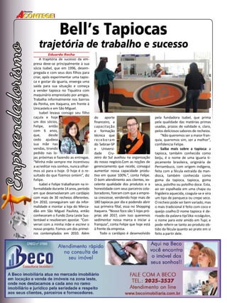 26 
Revista 
Bell’s Tapiocas 
trajetória de trabalho e sucesso 
Eduardo Rocha 
A trajetória de sucesso da em-presa 
deve-se principalmente à sua 
sócia Isabel, que em 1996, desem-pregada 
e com seus dois filhos para 
criar, após experimentar uma tapio-ca 
e gostar da iguaria, enxerga uma 
saída para sua situação e começa 
a vender tapioca no Tiquatira com 
maquinário emprestado por amigos. 
Trabalha informalmente nos bairros 
da Penha, em Itaquera, em frente à 
Unicastelo e em São Miguel. 
Isabel levava consigo seu filho 
caçula e hoje 
um dos sócios, 
Felipe, então 
com 6 anos, 
que, desde 
cedo ajudava 
sua mãe nas 
vendas, tirando 
pedido nas lo-jas 
próximas e fazendo as entregas. 
“Minha mãe sempre me incentivou 
a acreditar nos sonhos, nunca olhar-mos 
só para o hoje. O hoje é o re-sultado 
do que fizemos ontem”, diz 
Felipe. 
Isabel e Felipe trabalharam na in-formalidade 
durante 14 anos, período 
em que desenvolveram um cardápio 
com mais de 30 recheios diferentes. 
Em 2010, conseguiram sair da infor-malidade 
e montar a loja do Merca-dão 
em São Miguel Paulista, então 
conheceram o Fundo Zona Leste Sus-tentável 
e resolveram apostar. “Con-versei 
com a minha mãe e escrevi o 
nosso projeto. Fomos um dos primei-ros 
contemplados em 2010. Além 
zeiro do Sul auxiliou na organização 
do nosso negócio.Com as noções de 
gerenciamento que recebi, consegui 
aumentar nossa capacidade produ-tiva 
em quase 100%.”, conta Felipe. 
O bom atendimento aos clientes, ex-celente 
qualidade dos produtos e a 
honestidade com seus parceiros cola-boradores, 
fizeram com que a empre-sa 
crescesse, vendendo hoje mais de 
180 tapiocas por dia e podendo abrir 
sua primeira filial, essa no Shopping 
Itaquera. “Nosso foco são 5 lojas pró-prias 
até 2017, com isso queremos 
sedimentar nossa marca e iniciar a 
franquia”, conta Felipe que hoje está 
à frente da empresa. 
Todo o cardápio é desenvolvido 
pela fundadora Isabel, que prima 
pela qualidade das matérias primas 
usadas, prazos de validade e, claro, 
pelos deliciosos sabores de recheios. 
“Não queremos ser a maior fran-quia, 
queremos sim, ser a melhor”, 
confidencia Felipe. 
Saiba mais sobre a tapioca: a 
tapioca, também conhecida como 
beiju, é o nome de uma iguaria ti-picamente 
brasileira, originária de 
Pernambuco, com origem indígena, 
feita com a fécula extraída da man-dioca, 
também conhecida como 
goma da tapioca, tapioca, goma 
seca, polvilho ou polvilho doce. Esta, 
ao ser espalhada em uma chapa ou 
frigideira aquecida, coagula-se e vira 
um tipo de panqueca ou crepe seco. 
O recheio pode ser bem variado, mas 
o mais tradicional é feito com coco e 
queijo coalho.O nome tapioca é de-rivado 
da palavra tipi’óka «coágulo», 
o nome para este amido em Tupi; e 
pode referir-se tanto ao produto ob-tido 
da fécula quanto ao prato em si 
feito a partir dele. 
do aporte 
financeiro, a 
capacitação 
e formação 
técnica que 
receberam 
do Sebrae-SP 
e Universi-dade 
Cru- 
 