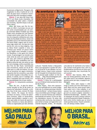 53 
As aventuras e desventuras de ferrugem 
Eu largara meu emprego 
como escrivão do Primeiro 
Cartório Central de Registro 
Civil de São Rimato, onde tra-balhei 
por quatro anos, deci-dido 
a mudar de ares e encon-trar- 
me em outro emprego. 
Estava realmente cansado da-quela 
rotina de atestados, de-clarações, 
certidões, toda aquela papelada 
chata que tinha que dar conta. 
Sabe, é claro que não era só por cau-sa 
dos documentos. Não! Gosto do meu 
ofício. Só não queria ficar enfurnado ou 
enclausurado naquele lugar até me apo-sentar. 
Senti-me usado e oprimido pelos 
tabeliões. Na realidade nunca tive preten-são 
de trabalhar em cartório, entende? 
Comprei minha pequena máquina Remin-gton 
impulsionado pelo desejo de escrever 
romances. A vontade de ser escritor é que 
me aproximou das teclas. E uma coisa foi 
puxando a outra. Como precisava de di-nheiro, 
acabei aceitando o emprego no 
cartório e aí tornei-me um escrivão de ofí-cios, 
o que acabou tomando-me tempo e 
adiando minhas ideias literárias. 
Pela rua, desempregado, sem família, 
sem amigos e sem vontade alguma de vol-tar 
a trabalhar, andei lento pela multidão 
apressada. Gastava minhas úl-timas 
economias nas gandaias 
da vida. Na solidão, comecei a 
beber, a fumar, virei cliente de 
uma prostituta, até o dia em que 
meti a mão no bolso e percebi 
que me sobrara algumas poucas 
moedinhas e que era hora de eu 
voltar a trabalhar antes que me 
tornasse um miseráel mendigo. 
Tentando reverter minha realidade, 
comprei um jornalzinho de empregos 
numa banca e entrei num boteco para lê-lo 
enquanto bebia uma dose junto ao balcão. 
Bastou umas poucas viradas de página 
e uma ou duas bebericadas para que vis-lumbrasse 
uma próxima oportunidade de 
emprego: 
“Precisa-se de Escrivão de Polícia para 
o Setor 22, periferia da Zona Leste de São 
Rimato. Salário razoável. Procurar Dr. Ca-rona”. 
Tratei de fazer um acordo com a dona 
da pensão que eu aluguei, dando a ela uma 
aliança em ouro que eu guardava como he-rança 
de um velho relacionamento falido. 
Fiz minha barba, ajeitei minhas coisas, dei 
uma cuspida no meio fio e fui tomar o trem 
para o subúrbio da região leste da cidade. 
... continua... 
Guaianases antigamente. Paisagens são 
resgatadas na obra. O jeito de ser e de 
viver do povo local. A história é recon-tada 
pela ótica dos moradores antigos. 
Raleste: E sua obra Mil horas sem 
fim? É um título muito chamativo. Dá 
curiosidade de saber sobre a história 
que escreveu. Quando lançou e do que 
trata a obra? 
Allan: Mil horas sem fim foi lan-çada 
em 2012. A princípio era pra ser 
um conto encomendado por um ami-go 
chamado Rafael Trindade que tinha 
vivido umas situações de crise familiar 
e baixo astral numa noite fria. Ele con-tou- 
me enquanto voltávamos pra casa, 
vindo da faculdade de letras. Como ele 
percebeu que eu me interessei pelo que 
ele havia vivido, sugeriu que eu escre-vesse 
algo sobre isso. Era para ter sido 
escrita em uma ou duas páginas, mas 
as ideias foram surgindo e virou um 
romance que retrata um pouco sobre 
o que Rafael viveu somadas a contex-tos 
filosóficos e uma gama de críticas 
sociais. O personagem vai virando uma 
noite atrás da outra sem querer voltar 
pra casa, pois sente-se oprimido pelo 
pai, além de estar insatisfeito com sua 
própria rotina de vida, ele sente-se sem 
lar, sem emprego, sente-se perdido nos 
dias frios de São Paulo. Caminhando 
para encontrá-lo, estará um tal de Pa-raíba 
que é o vilão da história. Os dois 
vão se encontrar em algum momento, 
enquanto não há o encontro, suas vidas 
vão sendo traçadas e discutidas nos ca-pítulos. 
A colisão, que é o epílogo, dos 
dois, é inevitável para que ensine a to-dos 
possibilidades de se viver melhor. 
Raleste: E o lançamento aconteceu 
onde? 
Allan: Ah, sim... A obra foi oficial-mente 
lançada no dia 24 de junho na 
Livraria do Suburbano Convicto, no Bi-xiga. 
Rua 13 de maio, número 70, Bela 
Vista. Centro. No espaço da livraria 
acontece um Sarau, o Sarau do Subur-bano 
Convicto, todas as terças-feiras, 
dando oportunidade a poetas e escri-tores 
que estão em busca de oportuni-dades. 
A livraria e o Sarau são adminis-trados 
ou organizados por dois ativistas 
culturais: Tubarão Dulixo e Alessandro 
Buzo, que apresenta o quadro SP Cultu-ra, 
no jornal SP TV aos sábados. Foi mui-to 
legal mesmo. Fiquei muito contente 
em ter lançado lá no Suburbano Convic-to. 
O pessoal pode conferir no link da 
livraria: http://buzo10.blogspot.com. 
br/2014_06_01_archive.html, 
Raleste: E como foi a participação 
sua na 23 Bienal Internacional do Livro 
de São Paulo? 
Allan: Rapaz... Para mim represen-tou 
uma realização de um sonho antigo, 
lá de trás. Eu sempre participei indireta-mente 
da Bienal – sempre levava textos 
meus escondidos para entregar a algum 
editor ou escritor famoso que estivesse 
participando do evento. Eu era um des-ses 
bajuladores mesmo. Às vezes não 
comprava obra nenhuma, mas estava lá 
para tentar arranjar um lugarzinho num 
estande daqueles. Então... Ter lançado 
VALOR: R$ 1.500,00 
MELHOR PARA 
SÃO PAULO 
uma obra lá, foi realmente uma realiza-ção. 
Conheci muita gente nova, sofri as 
problemáticas normais de um autor que 
está em ascensão, mas, resumindo, foi 
um sucesso. 
Raleste: Que bacana, Allan. Nós 
aqui da revista gostamos muito de sa-ber 
sobre você e seu trabalho. Apareça 
quando quiser por aqui, o espaço é seu. 
Obrigado. 
Allan: Valeu pelo espaço e vida 
longa à revista que leva informação ao 
povo. Mais uma vez, quem quiser saber 
mais sobre mim e meu trabalho, é só 
acessar meu site: www.escritorallanre-gis. 
com ou acesse a página: www.face-book/ 
escritorallanregis. Também não 
se esqueçam de lerem minhas crônicas 
no jornal Guaianás & Cidade Tiradentes, 
bem como minha novela que se inicia 
nesta querida revista. Tracem comentá-rios. 
Um abraço a todos. Salve! 
MELHOR PARA 
O BRASIL. 
COLIGAÇÃO: AQUI É SÃO PAULO  PSDB/DEM/PEN/PMN/PTDOB/PTC/PTN/SD/PPS/PRB/PSB/PSC/PSDC/PSL COLIGAÇÃO: MUDA BRASIL  PSDB/PMN/SD/DEM/PEN/PTN/PTB/PTC/PTDOB • CNPJ AÉCIO: 20.558.161/000102 
 