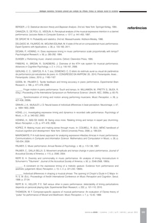 Modelagem matemática: ferramenta potencial para avaliação das inflexões rítmicas na realização musical de estudantes
REVISTA DA ABEM | Londrina | v.20 | n.27 | 149-162 | jan.jun 2012 161
BERGER, J. O. Statistical decision theory and Bayesian Analysis. 2nd ed. New York: Springer-Verlag, 1985.
CANAZZA, S.; DE POLI, G.; VIDOLIN, A. Perceptual analysis of the musical expressive intention in a clarinet
performance. Lectures Notes in Computer Science, v. 1317, p. 441-450, 1997.
DE GROAT, M. H. Probability and statistics. 2nd ed. Massachussets: Addison-Wesley, 1986.
DELGADO, M.; FAJARDO, W.; MOLINA-SOLANA, M. A state of the art on computational music performance.
Expert Systems with Applications, v. 38, p. 155-160, 2011.
DESAIN, P.; HONING, H. Does expressive timing in music performance scale proportionally with tempo?
Psychological Research, v. 56, p. 285-292, 1994.
DUNSBY, J. Performing music: shared concerns. Oxford: Clarendon Press, 1995.
FRIBERG, A.; BRESIN, R.; SUNDBERG, J. Overview of the KTH rule system for musical performance.
Advances in Cognitive Psychology, v. 2, n. 2-3, p. 145-161, 2006.
GERLING, C. C.; SANTOS, R. A. T. dos; DOMENICI, C. O efeito do estímulo aural ou visual de parâmetros
de performance por estudantes de piano. In: CONGRESSO DA ANPPOM, 20., 2010, Florianópolis. Anais…
Florianópolis: Udesc, 2010. p. 1160-1167.
GOEBL W.; PALMER C. Tactile feedback and timing accuracy in piano performance. Experimental Brain
Research, v. 186, p. 471-479, 2008.
______. Finger motion in piano performance: Touch and tempo. In: WILLIAMON, W.; PRETTY, S.; BUCK, R.
(Org.). Proceeding of the International Symposium on Performance Science. Utrecht: AEC, 2009a. p. 65-70.
______. Synchronization of timing and motion among performing musicians. Music Perception, v. 26, p.
427-438, 2009b.
GRAHN, J. A.; McAULEY, J. D. Neural bases of individual differences in beat perception. Neuroimage, v. 47,
p. 1894-1903, 2009.
HONG, J.-L. Investigating expressive timing and dynamics in recorded cello performance. Psychology of
Music, v. 31, p. 340-352, 2003.
HONING, H.; BAS DE HAAS, W. Swing once more: Relating timing and tempo in expert jazz drumming.
Music Perception, v. 25, p. 471-476, 2008.
KOPIEZ, R. Making music and making sense through music. In: COLWELL, R. (Ed.). MENC handbook of
musical cognition and development. New York: Oxford University Press, 2006. p. 189-224.
MAVROMATIS, P. A multi-tiered approach for analyzing expressive inflexões rítmicas in music performance.
Communications in Computer and Information Science: Mathematics and Computation in Music, v. 28, p.
193-204, 2009.
PALMER, C. Music performance. Annual Review of Psychology, v. 48, p. 115-138, 1997.
PALMER, C.; DALLA BELLA, S. Movement amplitude and tempo change in piano performance. Journal of
Acoustical Society of America, v. 115, p. 2590, 2004.
REPP, B. H. Diversity and commonality in music performance: An analysis of timing microstructure in
Schumann’s “Träumerei”. Journal of the Acoustical Society of America, v. 92, p. 2546-2568, 1992a.
______. A constraint on the expressive timing of a melodic gesture: Evidence from performance and
aesthetic judgement. Music Perception, v. 10, n. 2, p. 221-242, 1992b.
______. Individual differences in shaping a musical phrase: The opening of Chopin’s Etude in E Major. In:
YI, S. W. (Ed.). Proceedings of the5th International Conference on Music Perception and Cognition. Seoul,
1998. p. 27-34.
REPP, B. H.; KELLER, P. E. Self versus other in piano performance: detectability of timing perturbations
depends on personal playing style. Experimental Brain Research, v. 202, p. 101-110, 2010.
THOMSON, W. F. Composer-specific aspects of musical performance: An evaluation of Clynes theory of
“pulse” for performance of Mozart and Beethoven. Music Perception, v. 7, p. 15-42, 1989.
referências
 