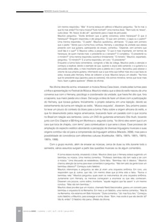 MENEZES, Evandro Carvalho de
REVISTA DA ABEM | Londrina | v.20 | n.27 | 43-54 | jan.jun 201248
Na oficina descrita acima, ensaiavam a música Nossa Casa blues, criada pelas turmas para
a trilha e apresentação no Festival de Música. Maurício relatou que a ideia do estilo nasceu de uma
conversa sua com o Hernany, psicólogo e coordenador da unidade, que havia lhe dito que, fora
a capoeira, sua maior paixão era o blues. Daí surgiu a ideia de fazer um blues com a participação
do Hernany, que tocava guitarra. Inicialmente, o projeto esbarrou em uma rejeição, devido ao
estranhamento da turma em relação ao estilo. “Música esquisita”, disseram. Seu próximo passo
foi levar um pouco do contexto do blues para a turma. Falou sobre a origem africana do estilo, e
que foi desenvolvido pelos negros americanos, buscando fazer um paralelo com o que ocorria
no Brasil em relação aos tambores. Levou um DVD do guitarrista americano Otis Hush, tocando
junto com Eric Clapton e BB King em Montreux e, segundo conta, “foi ótimo eles verem que é um
cara que toca de chapéu, com terno” para contextualizar o que seria o blues. Esse processo de
ampliação do espectro estético abordando a percepção de diversas linguagens musicais e suas
origens contribui não só para a compreensão da linguagem artística (Macedo, 2008), mas para a
possibilidade de convivência com diferentes culturas (Koellreutter, 1997a, 1997b, 1997c, 1997d,
1997e, 1998).
Com o grupo reunido, além de ensaiar as músicas, cerca de duas ou três durante todo o
semestre, vários assuntos surgiam a partir das questões musicais ou de algum comentário.
Um menino respondeu: “Mal.” A turma estava em silêncio e Maurício perguntou: “Se foi mal, o
que foi mal, então? Foi mal a música? Tudo horrível?” Uma menina disse: “Nem tudo né, fessor”,
outra disse: “Ah, fessor, tá alto ali!”, apontando para o naipe de percussão.
Maurício perguntou: “Vocês lembram que a gente conversou sobre hierarquia? O que é
hierarquia?” Ninguém respondeu e ele perguntou: “O que vem primeiro, o papa ou o padre?”
Uma menina respondeu: “O padre”. Maurício questionou, afirmando: “O papa vem primeiro
que o padre.” Vendo que a turma ficou confusa, Hernany, o psicólogo da unidade que estava
presente com sua guitarra, participando do ensaio, comentou: “Depende, vem primeiro que
você fala é o que?” E Mauricio voltou a perguntar: “O que é mais importante, em termos de
hierarquia, de quem manda mais: o presidente ou o senador?” E completou: “O presidente ou
o ministro?” Uma menina respondeu sozinha e timidamente: “O ministro.” Maurício, espantado,
perguntou: “O ministro?!” E a turma respondeu, em coro: “O presidente!”
Enquanto a turma fazia comentários, corrigindo a fala da colega, Maurício pediu a atenção e
começou a explicar, dando o exemplo de que, quando a Joyce está cantando, e a guitarra e a
percussão estão altas, o mais importante para a plateia era o canto. Aproveitou para abaixar o
volume da sua própria guitarra, informando que a que tinha que brilhar mais era a que fazia os
solos, tocada pelo Hernany. Antes de voltarem a tocar, Maurício lançou um desafio: “Na hora
que for presidente aqui [apontou para os cantores], nós somos ministros, temos que tocar mais
fraco, fazer a galera aparecer.” (Relato da oficina).
A turma estava reunida, ensaiando o blues. Maurício disse que o Hernany estava sugerindo um
berimbau na música. Uma menina comentou: “Professor, berimbau não tem nada a ver com
a música.” Uma discussão se estabeleceu. Outra falou: “Berimbau não é clássico.” Maurício
chamou atenção da turma para esse comentário e perguntou: “Não tem jeito da gente tocar um
berimbau clássico?” Começou outro falatório.
Maurício interrompeu e perguntou se eles já viram uma orquestra sinfônica. Em coro, uns
respondem que já, outros, que não. Um menino disse que já tinha visto e falou: “Nunca vi
berimbau nela.” Maurício perguntou quais eram os instrumentos de uma orquestra sinfônica.
Juntamente com Hernany, os meninos começaram a enumerar os que eles conheciam.
Disseram uns poucos, como violino, trombone, “aquele negócio que faz assim” e um menino
concluiu: “Mas não tem berimbau.”
Maurício disse pra eles que um músico, chamado Naná Vasconcelos, gravou um concerto para
berimbau e orquestra lá na Alemanha. Em meio a um falatório, uma menina comentou: “Mas lá
na Alemanha, nós estamos em Belo Horizonte.” Outra comentou: “Ué, mas ficou feio.” Começou
outro falatório, e Maurício, para sossegar a turma, disse: “Bom, mas vocês é que vão decidir, tá?
Vão lá, então!” O falatório não parou. (Relato da oficina).
 