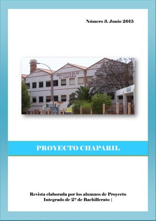 Número 3. Junio 2015
Revista elaborada por los alumnos de Proyecto
Integrado de 2º de Bachillerato |
PROYECTO CHAPARIL
 