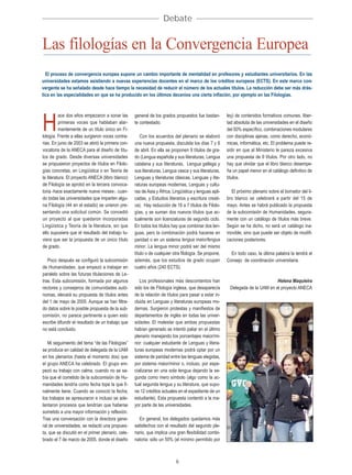 Debate


Las filologías en la Convergencia Europea
  El proceso de convergencia europea supone un cambio importante de mentalidad en profesores y estudiantes universitarios. En las
universidades estamos asistiendo a nuevas experiencias docentes en el marco de los créditos europeos (ECTS). En este marco con-
vergente se ha señalado desde hace tiempo la necesidad de reducir el número de los actuales títulos. La reducción debe ser más drás-
tica en las especialidades en que se ha producido en los últimos decenios una cierta inflación, por ejemplo en las Filologías.



          ace dos años empezaron a sonar las       general de los grados propuestos fue bastan-        ley) de contenidos formativos comunes, liber-

H         primeras voces que hablaban alar-
          mantemente de un título único en Fi-
lología. Frente a ellas surgieron voces contra-
                                                   te contestado.

                                                       Con los acuerdos del plenario se elaboró
                                                                                                       tad absoluta de las universidades en el diseño
                                                                                                       del 50% específico, combinaciones modulares
                                                                                                       con disciplinas ajenas, como derecho, econó-
rias. En junio de 2003 se abrió la primera con-    una nueva propuesta, discutida los días 7 y 8       micas, informática, etc. El problema puede re-
vocatoria de la ANECA para el diseño de títu-      de abril. En ella se proponen 9 títulos de gra-     sidir en que al Ministerio le pareza excesiva
los de grado. Desde diversas universidades         do (Lengua española y sus literaturas, Lengua       una propuesta de 9 títulos. Por otro lado, no
se propusieron proyectos de títulos en Filolo-     catalana y sus literaturas, Lengua gallega y        hay que olvidar que el libro blanco desempe-
gías concretas, en Lingüística o en Teoría de      sus literaturas, Lengua vasca y sus literaturas,    ña un papel menor en el catálogo definitivo de
la literatura. El proyecto ANECA (libro blanco)    Lenguas y literaturas clásicas, Lenguas y lite-     títulos.
de Filología se aprobó en la tercera convoca-      raturas europeas modernas, Lenguas y cultu-
toria -hace exactamente nueve meses-, cuan-        ras de Asia y África, Lingüística y lenguas apli-     El próximo plenario sobre el borrador del li-
do todas las universidades que imparten algu-      cadas, y Estudios literarios y escritura creati-    bro blanco se celebrará a partir del 15 de
na Filología (44 en el estado) se unieron pre-     va). Hay reducción de 16 a 7 títulos de Filolo-     mayo. Antes se habrá publicado la propuesta
sentando una solicitud común. Se concedió          gías, y se suman dos nuevos títulos que ac-         de la subcomisión de Humanidades, segura-
un proyecto al que quedaron incorporadas           tualmente son licenciaturas de segundo ciclo.       mente con un catálogo de títulos más breve.
Lingüística y Teoría de la literatura, sin que     En todos los títulos hay que combinar dos len-      Según se ha dicho, no será un catálogo ina-
ello supusiera que el resultado del trabajo tu-    guas, pero la combinación podrá hacerse en          movible, sino que puede ser objeto de modifi-
viera que ser la propuesta de un único título      paridad o en un sistema lengua maior/lengua         caciones posteriores.
de grado.                                          minor. La lengua minor podrá ser del mismo
                                                   título o de cualquier otra filología. Se propone,     En todo caso, la última palabra la tendrá el
   Poco después se configuró la subcomisión        además, que los estudios de grado ocupen            Consejo de coordinación universitaria.
de Humanidades, que empezó a trabajar en           cuatro años (240 ECTS).
paralelo sobre las futuras titulaciones de Le-
tras. Esta subcomisión, formada por algunos           Los profesionales más descontentos han                                   Helena Maquieira
rectores y consejeros de comunidades autó-         sido los de Filología inglesa, que desaparecía       Delegada de la UAM en el proyecto ANECA
nomas, elevará su propuesta de títulos antes       de la relación de títulos para pasar a estar in-
del 1 de mayo de 2005. Aunque se han filtra-       cluida en Lenguas y literaturas europeas mo-
do datos sobre la posible propuesta de la sub-     dernas. Surgieron protestas y manifiestos de
comisión, no parece pertinente a quien esto        departamentos de inglés en todas las univer-
escribe difundir el resultado de un trabajo que    sidades. El malestar que ambas propuestas
no está concluido.                                 habían generado se intentó paliar en el último
                                                   plenario manejando los porcentajes maior/mi-
   Mi seguimiento del tema “de las Filologías”     nor: cualquier estudiante de Lenguas y litera-
se produce en calidad de delegada de la UAM        turas europeas modernas podrá optar por un
en los plenarios (hasta el momento dos) que        sistema de paridad entre las lenguas elegidas,
el grupo ANECA ha celebrado. El grupo em-          por sistema maior/minor o, incluso, por espe-
pezó su trabajo con calma, cuando no se sa-        cializarse en una sola lengua dejando la se-
bía que el cometido de la subcomisión de Hu-       gunda como mero símbolo (algo como la ac-
manidades tendría como fecha tope la que fi-       tual segunda lengua y su literatura, que supo-
nalmente tiene. Cuando se conoció la fecha,        ne 12 créditos actuales en el expediente de un
los trabajos se apresuraron e incluso se ade-      estudiante). Esta propuesta contentó a la ma-
lantaron procesos que tendrían que haberse         yor parte de las universidades.
sometido a una mayor información y reflexión.
Tras una conversación con la directora gene-         En general, los delegados quedamos más
ral de universidades, se redactó una propues-      satisfechos con el resultado del segundo ple-
ta, que se discutió en el primer plenario, cele-   nario, que implica una gran flexibilidad combi-
brado el 7 de marzo de 2005, donde el diseño       natoria: sólo un 50% (el mínimo permitido por



                                                                          6
 