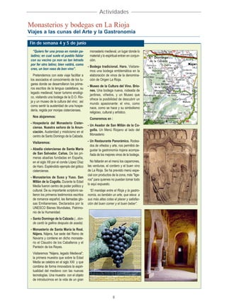 Actividades

Monasterios y bodegas en La Rioja
Viajes a las cunas del Arte y la Gastronomía

Fin de semana 4 y 5 de junio
   “Quiero fer una prosa en román pa-           monasterio medieval, un lugar donde lo
 ladino; en cual suele el pueblo fablar         material y lo espiritual entran en conjun-
 con su vecino ça non so tan letrado            ción.
 por fer otro latino; bien valdrá, como
                                               - Bodega tradicional. Haro. Visitare-
 creo, un bon vaso de bon vino”.
                                                 mos una bodega emblemática en la
   Pretendemos con este viaje facilitar a        elaboración de vinos de la denomina-
 los asociados el conocimiento de los lu-        ción de Origen La Rioja.
 gares donde se desarrollaron los prime-
                                               - Museo de la Cultura del Vino. Brio-
 ros escritos de la lengua castellana, su
                                                 nes. Una bodega nueva, rodeada de
 legado medieval; hacer turismo enológi-
                                                 jardines, viñedos, y un Museo que
 co, visitando una bodega de la D.O. Rio-
                                                 ofrece la posibilidad de descubrir un
 ja y un museo de la cultura del vino; así
                                                 mundo apasionante: el vino, como
 como sentir la austeridad de una hospe-
                                                 nace, como se hace y su simbolismo
 dería, regida por monjas cistercienses.
                                                 religioso, cultural y artístico.
  Nos alojaremos:
                                                Comeremos en :
 - Hospedería del Monasterio Cister-
                                               - Un Asador de San Millán de la Co-
   ciense. Nuestra señora de la Anun-
                                                 golla. Un Menú Riojano al lado del
   ciación. Austeridad y misticismo en el
   centro de Santo Domingo de la Calzada.        Monasterio

  Visitaremos:                                 - Un Restaurante Panorámico. Rodea-
                                                 dos de viñedos y arte, nos permitirá de-
 - Abadía cisterciense de Santa María            gustar la gastronomía riojana acompa-
   de San Salvador. Cañas. De las pri-           ñada de los mejores vinos de la bodega.
   meras abadías fundadas en España,
   en el siglo XII por el conde López Díaz       No faltarán en el menú los caparrones,
   de Haro. Espléndido ejemplo del gótico      las verduras, el cordero y el buen vino
   cisterciense.                               de La Rioja. Se ha previsto menú espe-
                                               cial con productos de la zona, más "lige-
 - Monasterios de Suso y Yuso. San
                                               ros" para quienes no puedan tomar todo
   Millán de la Cogolla. Durante la Edad
                                               lo aquí expuesto.
   Media fueron centro de poder político y
   cultural. De su importante scriptorio sa-     “El maridaje entre el Rioja y la gastro-
   lieron los primeros testimonios escritos    nomía, es también un arte, que eleva a
   de romance español, las llamadas glo-       sus más altas cotas el placer y satisfac-
   sas Emilianenses. Declarados por la         ción del buen comer y el buen beber”.
   UNESCO Bienes Mundiales, Patrimo-
   nio de la Humanidad.
 - Santo Domingo de la Calzada (...don-
   de cantó la gallina después de asada).
 - Monasterio de Santa María la Real.
   Nájera. Nájera, fue sede del Reino de
   Navarra y contiene en dicho monaste-
   rio el Claustro de los Caballeros y el
   Panteón de los Reyes.
  Visitaremos “Nájera, legado Medieval”;
  la primera muestra que sobre la Edad
  Media se celebra en el siglo XXI y que
  combina de forma innovadora la espiri-
  tualidad del medievo con las nuevas
  tecnologías. Una muestra con el objeto
  de introducirnos en la vida de un gran



                                                                   8
 