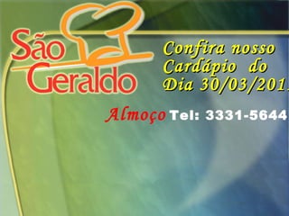 Confira nosso  Cardápio  do Dia 30/03/2011  Almoço  Tel: 3331-5644 