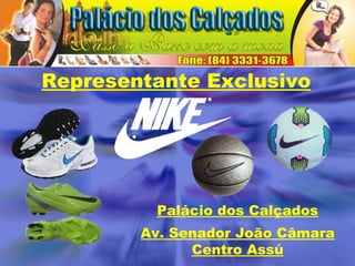 Representante Exclusivo Palácio dos Calçados Av. Senador João Câmara Centro Assú (84) 3331 3678 