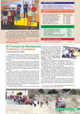 1.- CLUBES GANADORES

                                                                      Primer Clasificado: Club de Senderismo Tritón, Cádiz
                                                                      Segundo Clasificado: Club de Montaña La Verea, Granada.
                                                                      Tercer Clasificado: Adam Zumaque, Jaén.

                                                                   2.- PARTICIPANTES QUE HAN TERMINADO TODAS LAS PRUE-
                                                                       BAS.

                                                                     -FRANCISCO MARAÑON BOLIVAR             (ADAM ZUMAQUE)
                                                                     -CARLOS MARAÑON MARTIN                 (ADAM ZUMAQUE)
                                                                     -JOSÉ JESÚS SANCHEZ PERIÑAN            (C.S. TRITON)
                                                                     -JUAN CARLOS HUERCANO GIL              (C.S. TRITON)
                                                                     -ALFONSO CABRERA BORREGO               (C.S. TRITON)
                                                                     -FRANCISCO GUERRA PAYAN                (C.S. TRITON)
                                                                     -JOSÉ FABERO VIRUEZ                    (C.S. TRITON)
                                                                     -MANUEL JIMENEZ DELGADO                (G.S. PRISMA)

                                                                    3.- CLUBES PARTICIPANTES EN TODAS LAS PRUEBAS

                                                                       -GRUPO SENDERISMO PRISMA                     (Málaga)
                                                                       -CLUB SENDERISMO TRITON                      (Cádiz)
    El Área de Travesías de Resistencia de la FAM quiere agra-         -CLUB DE MONTAÑA LA VEREA                    (Granada)
decer a la Consejería de Turismo, Comercio y Deporte de la             -ADAM ZUMAQUE                                (Jaén)
Junta de Andalucía, a la Federación Andaluza de Montañismo,            -CLUB DEPORTIVO ALPINO JARAPALOS             (Málaga)
a los Clubes/Entes Organizadores, y a todas aquellas personas          -CLUB ALCALAREÑO DEPORTEMANIA                (Sevilla)
que desinteresadamente han colaborado para que esta edición
de la CATR 2008 haya sido un éxito.
                                                                    4.- PARTICIPANTE DE MAYOR EDAD
    Clasificaciones finales de la Copa: http://
www.fedamon.com/actividades/travesia/2008/
                                                                       - JOSE OLIVENCIA FERNANDEZ                   74 AÑOS.
clasificaciones2008.pdf


 XI Travesía de Resistencia dos descansos y avituallamientos./hora.
                            chando a un promedio de 5 kms.
                                                               Mar-

 Subbética Cordobesa           Finalizaron el recorrido 134 partici-
                            pantes, siendo premiados el Club de
  GRUPO DE MONTAÑA “TIÑOSA”                                        Senderismo Tritón, de Prado del Rey
                                                                   (Cádiz), al finalizar 17 participantes,
      La actividad comenzó con el traslado de los 152 partici-     los finalistas de mayor edad que rea-
 pantes desde la Ciudad Deportiva de Cabra hasta la localidad      lizaron la prueba, María Moreno
 de Priego. A las 5 en punto tomaban la salida para recorrer       Conejo en mujeres, y Rafael Pérez
 un itinerario de 63 kilómetros por las Sierras Subbéticas Cor-    Torrejón en hombres.
 dobesas.                                                               Mencionar en este apartado la presencia del equipo
      Aún en plena noche pasaban por el Cjo. de La Peñuela,        del programa de Canal Sur 2 “Tierras Altas”, que cubrieron
 para acometer las primeras fuertes pendientes camino de Puerto    informativamente la Travesía. Entrevistando a Luis Sendra y
 Mahina. Después de pasar por los Cortijos Alto de Torres y de     Julián Gracía, hasta ahora los dos únicos marchadores que
 La Higuera, a los marchadores les amanece cerca del Puerto        han finalizado las 11 ediciones celebradas.
 del Cerezo, punto más elevado de la ruta. El descenso les              Nuestro agradecimiento al Alcalde y Concejal de Deportes
 llevará hasta la Aldea de Los Villares donde les esperaba el      de Carcabuey, a la Federación Andaluza de Montañismo, Ins-
 desayuno.                                                         tituto Municipal de Deportes de Córdoba, Ayuntamiento de
      Llegan a Carcabuey, un avituallamiento y descanso para       Cabra, Diputación de Córdoba y Junta de Andalucía. Y por su
 reponer fuerzas, tras salvar la elevación de la Sierra de Los     colaboración al Ayuntamiento de Carcabuey, CORDOBA 2016,
 Pollos. Desde aquí la Travesía toma dirección norte para di-      Poyato y Barona, S.A., Protección Civil-REMER, Cruz Roja
 rigirse a la Fte. de Bernabé y posteriormente los participantes   de Priego, Capricho Andaluz, ALÚA Turismo Activo, Revista
 superan la que es la subida más complicada de la ruta que         Caminar y Frutas Valverde.
 los llevó hasta la Fte. del Espino. Ahora el terreno se suaviza        Un merecido homenaje a Paco Jiménez, anterior coordi-
 y aparecen los llanos de la fuente de la Fuenfría de Las Pilas    nador. Quien durante 10 años fraguó, modeló y consiguió
 y del Navazuelo, para desde esta última acercarnos a las          para la “Travesía de la Subbética” el reconocimiento del que
 faldas de la Ermita de la Virgen de la Sierra, para en un         actualmente goza tanto a nivel deportivo como institucional..
 rápido descenso llegar a la Vía Verde y a la Ciudad Deportiva
 de Cabra, final de la Travesía                                        Más información en: http://www.fedamon.com/actividades/
      El recorrido se completó en poco más de 14 horas inclui-     travesia/2008/XI_subbetica/prueba.htm




                                                                                               Collado Sur - IV Trimestre 2008 13
 