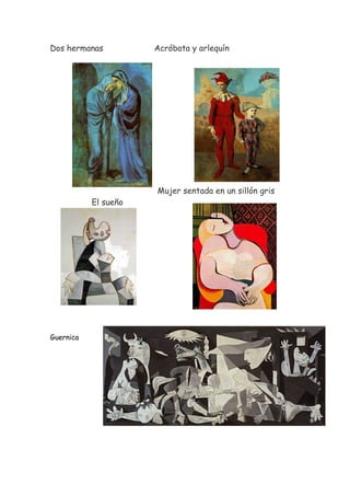 Dos hermanas          Acróbata y arlequín




                      Mujer sentada en un sillón gris
           El sueño




Guernica
 