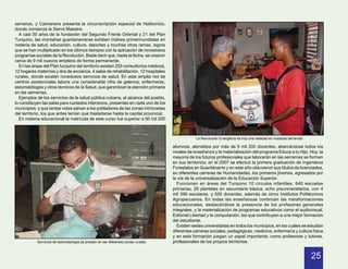 serranos, y Caimanera presenta la circunscripción especial de Hatibonico,
donde comienza la Sierra Maestra.
  A casi 50 años de la fundación del Segundo Frente Oriental y 21 del Plan
Turquino, las montañas guantanameras exhiben índices primermundistas en
materia de salud, educación, cultura, deportes y muchas otras ramas, logros
que se han multiplicado en los últimos tiempos con la aplicación de novedosos
programas sociales de la Revolución. Baste decir que, hasta la fecha, se crearon
cerca de 9 mil nuevos empleos de forma permanente.
  En las áreas del Plan turquino del territorio existen 255 consultorios médicos,
12 hogares maternos y dos de ancianos, 4 salas de rehabilitación, 12 hospitales
rurales, donde existen novedosos servicios de salud. En esta amplia red de
centros asistenciales labora una considerable cifra de galenos, enfermeras,
estomatólogos y otros técnicos de la Salud, que garantizan la atención primaria
en las serranías.
  Ejemplos de los servicios de la salud pública cubana, al alcance del pueblo,
lo constituyen las salas para cuidados intensivos, presentes en cada uno de los
municipios, y que tantas vidas salvan a los pobladores de las zonas intrincadas
del territorio, los que antes tenían que trasladarse hasta la capital provincial.
  En materia educacional la matrícula de este curso fue superior a 50 mil 200



                                                                                                 La Revolución Energética es hoy una realidad en nuestras serranías.

                                                                                     alumnos, atendidos por más de 5 mil 200 docentes, abarcándose todos los
                                                                                     niveles de enseñanza y la materialización del programa Educa a tu Hijo. Hoy, la
                                                                                     mayoría de los futuros profesionales que laborarán en las serranías se forman
                                                                                     en sus territorios; en el 2007 se efectuó la primera graduación de Ingenieros
                                                                                     Forestales en Guantánamo y en este año obtuvieron sus títulos de licenciados,
                                                                                     en diferentes carreras de Humanidades, los primeros jóvenes, egresados por
                                                                                     la vía de la universalización de la Educación Superior.
                                                                                       Funcionan en áreas del Turquino 10 círculos infantiles, 646 escuelas
                                                                                     primarias, 29 planteles en secundaria básica, ocho preuniversitarios, con 4
                                                                                     mil 396 escolares, y 555 docentes, además de cinco Institutos Politécnicos
                                                                                     Agropecuarios. En todas las enseñanzas continúan las transformaciones
                                                                                     educacionales, destacándose la presencia de los profesores generales
                                                                                     integrales, y la materialización de programas educativos como el audiovisual,
                                                                                     Editorial Libertad y la computación, los que contribuyen a una mejor formación
                                                                                     del estudiante.
                                                                                       Existen sedes universitarias en todos los municipios, en los cuales se estudian
                                                                                     diferentes carreras sociales, pedagógicas, medicina, enfermería y cultura física
                                                                                     y en esta formación juegan un papel importante, como profesores y tutores,
            Servicios de estomatología se prestan en las diferentes zonas rurales.   profesionales de los propios territorios.


                                                                                                                                                                       25
 