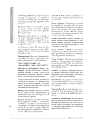MedicinaVeterinariayZootecnia
ÓrganoInformativodelaAcademiaColombianadeCienciasVeterinarias
102
2014 / Volumen 4, No. 3
Materiales y métodos: Descripción de me-
todologías: cuantitativos y cualitativos,
aparatos y procedimientos con detalle para
permitir que otros puedan reproducir los re-
sultados.
Resultados: deben ser presentados en forma
concisa que permita comprender los hallaz-
gos o avances sobre el tema. Sin repetir los
datos de las tablas.
Discusión: Interpretación de resultados y
una síntesis del análisis comparativo de los
resultados con la literatura más reciente. Los
resultados y la discusión se deben presentar
en capítulos aparte.
Los Ensayos, revisión del estado del arte,
notas técnicas, no tienen un formato estable-
cido pero deben cumplir las normas de cita-
ción de la revista.
Agradecimientos: Información adicional re-
lacionada con el apoyo o colaboración obte-
nida en el proceso del estudio del tema.
Caracteristicas de los
documentos para publicación
Artículos de investigación científica, tec-
nológica: La estructura utilizada consta de:
resumen (español e inglés), Introducción,
metodología, resultados, discusión, conclu-
siones. Agradecimientos y refe­rencias,
Tablas, leyen­das de las tablas, Figuras y le-
yendas de las figuras. Las comunicaciones
cortas, los artículos de opinión y de debate
podrán presentar modificaciones con res-
pecto a este es­quema general.
Artículos de reflexión: Análisis de resulta-
dos de investigaciones, argumentación y
conclusiones sobre un tema específico, con
base en fuentes originales.
Revisión del estado del arte: Resultados
de investigación cualitativa – cuantitativa,
cuantitativa o cualitativa donde se analizan
y se integran resultados de investigaciones
publicadas o no sobre un campo determina-
do con el propósito de predecir o expresar
avances o tendencias de desarrollo.
Revisión de Tema: Escrito resultante de la
revisión crítica de la literatura sobre un tema
en particular.
Reporte de caso: Documento que presenta
los resultados de un estudio sobre una situa-
ción particular con el fin de dar a conocer las
experiencias técnicas, conceptos y métodos
considerados en un caso específico. Incluye
una revisión sistemática comentada de la li-
teratura sobre casos análogos.
Crónica: descripción histórica, analítica de
hechos destacados de un personaje, del país,
región, empresa o proyecto sus resultados e
impacto social, económico y/o político: Vida
y obra de un personaje,
Notas científicas o técnicas: Documento
descriptivo y analítico que comunica resul-
tados preliminares, tendencias o hallazgos
sobre un problema determinado.
Cartas al editor: Manifestaciones críticas,
analíticas o interpretativas sobre documen-
tos publicados en la revista que constituyen
aportes a discusión del tema por parte de la
comunidad científica.
Editorial: Documento escrito por el editor,
un miembro del comité editorial u otro invi-
tado sobre el panorama general del conteni-
do de la edición correspondiente.
Presentación: Una página del editor en la
cual presenta una breve nota de cada artícu-
lo y comentario adicional sobre el contenido
de la edición.
Transcripción: de un texto histórico o tra-
ducción de un texto clásico o de interés par-
ticular en el dominio de publicación de la
revista.
Referencias bibliográficas: Se indicarán en
el texto numeradas consecutivamente en el
orden en que apa­rezcan por medio de nú-
meros arábicos colocados entre parén­te­sis.
La lista de referencias se iniciará en una hoja
aparte al final del artículo.
 