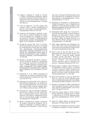 2014 / Volumen 4, No. 3
MedicinaVeterinariayZootecnia
ÓrganoInformativodelaAcademiaColombianadeCienciasVeterinarias
MedicinaVeterinariayZootecnia
ÓrganoInformativodelaAcademiaColombianadeCienciasVeterinarias
MedicinaVeterinariayZootecnia
ÓrganoInformativodelaAcademiaColombianadeCienciasVeterinarias
MedicinaVeterinariayZootecnia
ÓrganoInformativodelaAcademiaColombianadeCienciasVeterinarias
MedicinaVeterinariayZootecnia
ÓrganoInformativodelaAcademiaColombianadeCienciasVeterinarias
MedicinaVeterinariayZootecnia
ÓrganoInformativodelaAcademiaColombianadeCienciasVeterinarias
MedicinaVeterinariayZootecnia
ÓrganoInformativodelaAcademiaColombianadeCienciasVeterinarias
MedicinaVeterinariayZootecnia
ÓrganoInformativodelaAcademiaColombianadeCienciasVeterinarias
72
16.	Fiebig U., Stephan O., Kurth R., Denner
J. (2003). Neutralizing antibodies against
conserved domains of p15E of porcine en-
dogenous retroviruses (PERVs): Basis for a
vaccine for xenotransplantation. Virology
307:406-413.
17.	Gock H, Nottle M, Lew AM, d’Apice AJF,
Cowan P. (2011). Genetic modification of
pigs for solid organ xenotransplantation.
Transplantation Reviews 25:9–20
18.	 Griesemer AD, Hirakata A, Shimizu A, Mo-
ran S, Tena A, Iwaki H, Ishikawa Y, Schule
P, Arn JS, Robson SC, Fishman JA, Sykes
M, Sachs DH, Yamada K. (2009) Results of
gal-knockout porcine thymokidneyxeno-
grafts. Am J Transplant. 9:2669-2678
19.	Hering BJ, Cooper DK, Cozzi E, Schuur-
man HJ, Korbutt GS, Denner J, O’Connell
PJ, Vanderpool HY, Pierson RN 3rd (2009).
The International Xenotransplantation
Association consensus statement on con-
ditions for undertaking clinical trials of
porcine islet products in type 1 diabetes--
executive summary. Xenotransplantation.
16:196-202
20.	Hisashi Y, Yamada K, Kuwaki K, Tseng YL,
Dor FJ, Houser SL, Robson SC, Schuurman
HJ, Cooper DK, Sachs DH, Colvin RB, Shi-
mizu A. (2008). Rejection of cardiac xeno-
grafts transplanted from alpha1,3-galac-
tosyltransferase gene-knockout (GalT-KO)
pigs to baboons. Am J Transplant. 8:2516-
2526
21.	Kobayashi T, et al. (2010) Generation of
rat pancreas in mouse by interspecific blas-
tocysts injection of pluripotent stem cells.
Cell 142:787–799.
22.	 McGregor CG, Davies WR, Oi K, Teotia SS,
Schirmer JM, Risdahl JM, et al. (2005) Car-
diac xenotransplantation: recent preclini-
cal progress with 3-month median survi-
val. J ThoracCardiovascSurg 130:844–851
23.	 McGregor CG, Ricci D, Miyagi N, Stalboer-
ger PG, Du Z, Oehler EA, et al. (2012) Hu-
man CD55expression blocks hyperacute
rejection and restricts complement activa-
tion in Gal knockout cardiac xenografts.
Transplantation. 93:686–692
24.	Miwa Y, Yamamoto K, Onishi A, Iwamoto
M, Yazaki S, Haneda M, Iwasaki K, Liu D,
Ogawa H, Nagasaka T, Uchida K, Nakao A,
Kadomatsu K, Kobayashi T. (2010) Poten-
tial value of human thrombomodulin and
DAF expression for coagulation control in
pig-tohuman xenotransplantation. Xeno-
transplantation. 17: 26–37
25.	Miyagawa S, Yamamoto A, Matsunami K,
Wang D, Takama Y, Ueno T, Okabe M, Na-
gashima H, and Fukuzawa M (2010). Com-
plement regulation in the GalT KO era. Xe-
notransplantation. 17:11-25
26.	Mohiuddin MM, Singh AK, Corcoran PC,
Hoyt RF, Thomas III ML, Lewis B, Eckhaus,
Reimann KA, Klymiuk N, Wolf E, Ayares
D and Horvath KA. (2014). One-Year He-
terotopic Cardiac Xenograft Survival in a
Pig to Baboon Model. American Journal of
Transplantation. 14: 488–489
27.	NKF. Organ donation and transplant sta-
tistics May 2014. http://www.kidney.org/
news/newsroom/factsheets/Organ-Dona-
tion-and-Transplantation-Stats.cfm
28.	 Park S,  Cho R,  Koo OJ,  Kim H, JT, Sun-
ghoonHurh, Kim SJ, Yeom HJ, Moon J, Lee
EM, Choi JY,  Hong JH, JangG,  Hwang
JI, Yang J, Lee BC, and Ahn C. 2014. Pro-
duction and characterization of soluble
human  TNFRI-Fc and humanHO-1(H-
MOX1) transgenic pigs by using the F2A
peptide. Transgenic Research23:407-419
29.	 Ramsoondar J, Vaught T, Ball S, Mendicino
M, Monahan J, Jobst P, Vance A, Duncan
J, Wells K, Ayares D. (2009). Production of
transgenic pigs that express porcine endo-
genous retrovirus small interfering RNAs.
Xenotransplantation 16: 164–180.
30.	Reyes LM, Estrada JL, Ivary B, Sidner RA,
Paris LL, Tector AJ. (2013) Efficient selec-
tion of Gal-knockout pig cells for somatic
cell nuclear transfer.J Surg Res. 184:e37-42
31.	 Shimizu A, Yamada K. (2006). Pathology of
renal xenograft rejection in pig to non-hu-
man primate transplantation. Clin Trans-
plant 20(suppl 15):46–52
32.	Starzl TE, Fung J, Tzakis A, Todo S, Deme-
tris AJ, Marino IR, Doyle H, Zeevi A, Warty
V, Michaels M, et al (1993). Baboon-to-hu-
man liver transplantation. Lancet. 341:65-
71.
33.	Starzl TE. (2000). History of clinical trans-
plantation. World J Surg. 24:759–82.
34.	 Thompsona P, Badella IR, Lowea M, Canoa
J, Songa M, Leopardia F, Avilaa J, Ruhila R,
 