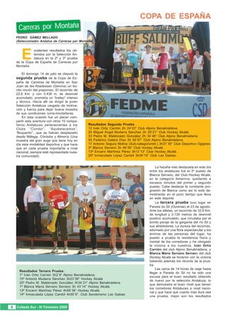 COPA DE ESPAÑA
    Carreras por Montaña
   PEDRO GÁMEZ MELLADO
   (Seleccionador Andaluz de Carreras por Montaña)




      E
             xcelentes resultados los ob-
             tenidos por la Selección An-
             daluza en la 2º y 3º prueba
   de la Copa de España de Carreras por
   Montaña.

      El domingo 14 de julio se disputó la
   segunda prueba de la Copa de Es-
   paña de Carreras de Montaña en San
   Joan de les Abadesses (Gerona) un bo-
   nito rincón del prepirineo. El recorrido de
   22,6 Km. y con 3.436 m. de desnivel
   acumulado, prometía un “traileo” intenso
   y técnico. Hacía allí se dirigió la joven
   Selección Andaluza cargada de motiva-
   ción y fuerza para dejar buena muestra
   de sus condiciones corre-montañeras.
       En esta ocasión fue un placer com-
   partir esta aventura con otros 10 compa-
   ñeros Andaluces pertenecientes a los          Resultados Segunda Prueba
   Clubs “Condor”, “Aquéatacamos”,               12 Iván Ortiz Carrión 2h 24´03” Club Alpino Benalmádena.
   “Boquerón”…que se habían desplazado           24 Miguel Ángel Mudarra Sánchez 2h 29´21” Club Hockey Alcalá.
   desde Málaga, Córdoba y Almería (Una          33 Pedro M. Maldonado González 2h 34´48” Club Alpino Benalmádena.
   muestra del gran auge que tiene hoy en        55 Federico Galera Díez 2h 50´57” Club Alpino Benalmádena.
   día esta modalidad deportiva y que hace       17 Antonio Segura Molina (Sub-categoríaVet.) 3h37´39” Club Deportivo Ogijares.
   que en cada prueba importante a nivel         3ª Blanca Serrano 2h 46´56” Club hockey Alcalá.
   nacional, siempre esté representada nues-     13ª Encarni Martínez Pérez 3h13´13” Club Hockey Alcalá.
   tra comunidad).                               20ª Inmaculada López Cambil 3h39´19” Club Las Gabias.


                                                                                           La hazaña más destacada en este día
                                                                                       entre los andaluces fue el 3º puesto de
                                                                                       Blanca Serrano, del Club Hockey Alcalá,
                                                                                       en la categoría femenina, quedando a
                                                                                       escasos minutos del primer y segundo
                                                                                       puesto. Cabe destacar la constante pro-
                                                                                       gresión de Blanca como así lo está de-
                                                                                       mostrando en el poco tiempo que lleva
                                                                                       en este deporte.
                                                                                           La tercera prueba tuvo lugar en
                                                                                       Parada do Sil (Ourense) el 23 de agosto.
                                                                                       Ante los atletas, un recorrido de 32,6 Km.
                                                                                       de longitud y 2.130 metros de desnivel
                                                                                       positivo acumulado, que circulaba por el
                                                                                       bonito paraje de la garganta del río Sil y
                                                                                       sus alrededores. La dureza del recorrido,
                                                                                       adornado por una flora espectacular y los
                                                                                       ánimos de las personas del lugar, ha
                                                                                       puesto a prueba la resistencia física y
                                                                                       mental de los corredores y ha otorgado
                                                                                       la victoria a los nuestros. Iván Ortiz
                                                                                       Carrión del club Alpino Benalmádena, y
                                                                                       Blanca María Serrano Serrano del club
                                                                                       Hockey Alcalá se hicieron con la victoria
                                                                                       batiendo además los récords de la prue-
                                                                                       ba.
                                                                                           Las cerca de 14 horas de viaje hasta
     Resultados Tercera Prueba:
                                                                                       llegar a Parada do Sil no ha sido una
     1º Iván Ortiz Carrión 3h2´9” Alpino Benalmádena.
                                                                                       excusa para el buen resultado obtenido
     15º Antonio Mudarra Sánchez 3h23´56” Hockey Alcalá.
                                                                                       de nuevo por la selección Andaluza, lo
     20º Pedro M. Maldonado González 3h34´21” Alpino Benalmádena.
                                                                                       que demuestra el buen nivel que tienen
     1ª Blanca María Serrano Serrano 3h 43´14” Hockey Alcalá.
                                                                                       los corredores Andaluces a nivel nacio-
     13ª Encarní Martínez Pérez 4h58´36” Hockey Alcalá.
                                                                                       nal y que hace que cuanto más dura sea
     14ª Inmaculada López Cambil 4h59´9”. Club Senderismo Las Gabias
                                                                                       una prueba, mejor son los resultados


8 Collado Sur - III Trimestre 2009
 