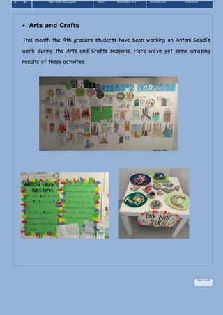 N 44 Sant Feliu de Guíxols Data: Desembre 2017 Periodicitat: trimestral
Pàg.. 10 de 39
 Arts and Crafts
This month the 4th graders students have been working on Antoni Gaudí’s
work during the Arts and Crafts sessions. Here we’ve got some amazing
results of these activities.
 