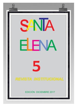 sANTA
ELENA
REVISTA INSTITUCIONAL
5
EDICIÓN DICIEMBRE 2017
 