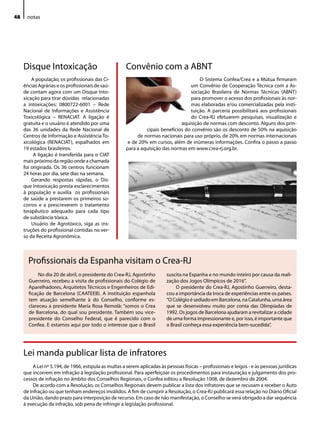 48    notas




     Disque Intoxicação                                Convênio com a ABNT
         A população, os profissionais das Ci-                                          O Sistema Confea/Crea e a Mútua firmaram
     ências Agrárias e os profissionais de saú-                                     um Convênio de Cooperação Técnica com a As-
     de contam agora com um Disque Into-                                            sociação Brasileira de Normas Técnicas (ABNT)
     xicação para tirar dúvidas relacionadas                                        para promover o acesso dos profissionais às nor-
     a intoxicações: 0800722-6001 – Rede                                            mas elaboradas e/ou comercializadas pela insti-
     Nacional de Informações e Assistência                                          tuição. A parceria possibilitará aos profissionais
     Toxicológica – RENACIAT. A ligação é                                           do Crea-RJ efetuarem pesquisas, visualização e
     gratuita e o usuário é atendido por uma                                    aquisição de normas com desconto. Alguns dos prin-
     das 36 unidades da Rede Nacional de                        cipais benefícios do convênio são os desconto de 50% na aquisição
     Centros de Informação e Assistência To-                de normas nacionais para uso próprio, de 20% em normas internacionais
     xicológica (RENACIAT), espalhados em               e de 20% em cursos, além de inúmeras informações. Confira o passo a passo
     19 estados brasileiros.                           para a aquisição das normas em www.crea-rj.org.br.
          A ligação é transferida para o CIAT
     mais próximo da região onde a chamada
     foi originada. Os 36 centros funcionam
     24 horas por dia, sete dias na semana.
         Gerando respostas rápidas, o Dis-
     que Intoxicação presta esclarecimentos
     à população e auxilia os profissionais
     de saúde a prestarem os primeiros so-
     corros e a prescreverem o tratamento
     terapêutico adequado para cada tipo
     de substância tóxica.
         Usuário de Agrotóxico, siga as ins-
     truções do profissional contidas no ver-
     so da Receita Agronômica.



       Profissionais da Espanha visitam o Crea-RJ
            No dia 20 de abril, o presidente do Crea-RJ, Agostinho         suscita na Espanha e no mundo inteiro por causa da reali-
       Guerreiro, recebeu a visita de profissionais do Colégio de          zação dos Jogos Olímpicos de 2016”.
       Aparelhadores, Arquitetos Técnicos e Engenheiros de Edi-                O presidente do Crea-RJ, Agostinho Guerreiro, desta-
       ficação de Barcelona (CAATEEB). A instituição espanhola             cou a importância da troca de experiências entre os países.
       tem atuação semelhante à do Conselho, conforme es-                  “O Colégio é sediado em Barcelona, na Catalunha, uma área
       clareceu a presidente Maria Rosa Remolà: “somos o Crea              que se desenvolveu muito por conta das Olimpíadas de
       de Barcelona, do qual sou presidente. Também sou vice-              1992. Os jogos de Barcelona ajudaram a revitalizar a cidade
       presidente do Conselho Federal, que é parecido com o                de uma forma impressionante e, por isso, é importante que
       Confea. E estamos aqui por todo o interesse que o Brasil            o Brasil conheça essa experiência bem-sucedida”.




     Lei manda publicar lista de infratores
          A Lei nº 5.194, de 1966, estipula as multas a serem aplicadas às pessoas físicas – profissionais e leigos - e às pessoas jurídicas
     que incorrem em infração à legislação profissional. Para aperfeiçoar os procedimentos para instauração e julgamento dos pro-
     cessos de infração no âmbito dos Conselhos Regionais, o Confea editou a Resolução 1008, de dezembro de 2004.
          De acordo com a Resolução, os Conselhos Regionais devem publicar a lista dos infratores que se recusam a receber o Auto
     de Infração ou que tenham endereços inválidos. A fim de cumprir a Resolução, o Crea-RJ publicará essa relação no Diário Oficial
     da União, dando prazo para interposição de recurso. Em caso de não manifestação, o Conselho se verá obrigado a dar sequência
     à execução da infração, sob pena de infringir a legislação profissional.
 