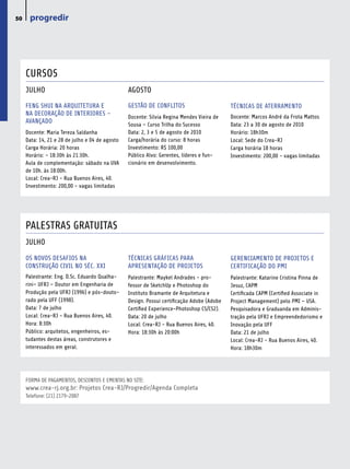 50    progredir




     CURSOS
     JULHO                                       AGOSTO
     FENG SHUI NA ARQUITETURA E                  GESTÃO DE CONFLITOS                        TÉCNICAS DE ATERRAMENTO
     NA DECORAÇÃO DE INTERIORES –                Docente: Silvia Regina Mendes Vieira de    Docente: Marcos André da Frota Mattos
     AVANÇADO                                    Sousa – Curso Trilha do Sucesso            Data: 23 a 30 de agosto de 2010
     Docente: Maria Tereza Saldanha              Data: 2, 3 e 5 de agosto de 2010           Horário: 18h30m
     Data: 14, 21 e 28 de julho e 04 de agosto   Carga/horária do curso: 8 horas            Local: Sede do Crea-RJ
     Carga Horária: 20 horas                     Investimento: R$ 100,00                    Carga horária 18 horas
     Horário: - 18:30h às 21:30h.                Público Alvo: Gerentes, líderes e fun-     Investimento: 200,00 - vagas limitadas
     Aula de complementação: sábado na UVA       cionário em desenvolvimento.
     de 10h. às 18:00h.
     Local: Crea-RJ - Rua Buenos Aires, 40.
     Investimento: 200,00 - vagas limitadas




     PALESTRAS GRATUITAS
     JULHO

     OS NOVOS DESAFIOS NA                        TÉCNICAS GRÁFICAS PARA                     GERENCIAMENTO DE PROJETOS E
     CONSTRUÇÃO CIVIL NO SÉC. xxI                APRESENTAÇÃO DE PROJETOS                   CERTIFICAÇÃO DO PMI
     Palestrante: Eng. D.Sc. Eduardo Qualha-     Palestrante: Maykel Andrades - pro-        Palestrante: Katarine Cristina Pinna de
     rini– UFRJ – Doutor em Engenharia de        fessor de SketchUp e Photoshop do          Jesuz, CAPM
     Produção pela UFRJ (1996) e pós-douto-      Instituto Bramante de Arquitetura e        Certificada CAPM (Certified Associate in
     rado pela UFF (1998).                       Design. Possui certificação Adobe (Adobe   Project Management) pelo PMI – USA.
     Data: 7 de julho                            Certified Experience-Photoshop CS/CS2).    Pesquisadora e Graduanda em Adminis-
     Local: Crea-RJ - Rua Buenos Aires, 40.      Data: 20 de julho                          tração pela UFRJ e Empreendedorismo e
     Hora: 8:30h                                 Local: Crea-RJ - Rua Buenos Aires, 40.     Inovação pela UFF
     Público: arquitetos, engenheiros, es-       Hora: 18:30h às 20:00h                     Data: 21 de julho
     tudantes destas áreas, construtores e                                                  Local: Crea-RJ - Rua Buenos Aires, 40.
     interessados em geral.                                                                 Hora: 18h30m




     FORMA DE PAGAMENTOS, DESCONTOS E EMENTAS NO SITE:
     www.crea-rj.org.br: Projetos Crea-RJ/Progredir/Agenda Completa
     Telefone: (21) 2179-2087
 