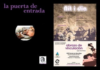 20 años de dedicación personal y profesional me 
traen de vuelta a casa, cual hijo pródigo, para que-darme, 
tomar lo esencial, lo primero, lo básico… 
El proceso de individualización que vivimos es 
claramente el resultado de todos los vínculos que 
se han dañado en nuestras vidas. En una escalada 
imparable que nos ha llevado a esta crisis 
mundial que, aunque aparenta eco-nómica, 
es obvio que se trata de 
una crisis de valores. Creíamos 
que podíamos hacerlo solos, 
que no necesitábamos a na-die. 
Abuelos, padres, hijos, 
parejas, amigos, vecinos... 
parece que nadie nos en-tiende, 
que nos atavalen, 
que han quedado desfasa-dos 
o simplemente que no 
tenemos tiempo para lo esen-cial 
en las relaciones con todos 
ellos. Hoy prima la prisa, el di-nero, 
las propiedades, la moda, te-ner 
la razón, la competitividad y como 
resultado ser mejor que los demás o “ser más 
que nadie“. Sin darnos cuenta que con esos víncu-los 
dañados “no somos nadie“, nos convertimos en 
simples depredadores en busca de su propia super-vivencia. 
Tanto hemos perdido el vínculo sano de vista 
que defendemos un amor pequeño que consolida 
i fortifica la prisión de la que queremos escapar. 
Confundimos la razón con el corazón. Nos mante-nemos 
en la lucha de negar los impulsos de este úl-timo, 
intentando rellenar el vacío que eso produce 
con una búsqueda continua de espiritualidad, cre-cimiento 
personal y realización, sin llegar a conse-guirlo. 
Y es que una casa se empieza por los cimien-tos, 
un árbol por las raíces y nuestra Vida Plena por 
los vínculos sanos con papá y mamá. Éstos vínculos 
primarios son nuestros cimientos, nuestras raíces 
y siempre estuvieron en casa, allí donde nacimos, 
por lo que podemos dejar de buscarnos lejos, en 
otros países, otras culturas, otros maestros y reci-birnos 
aquí donde siempre estuvimos, en el cora-zón, 
esperándonos en silencio hasta que la razón se 
aquietara y pudiéramos vernos a nosotros mismos 
y a los nuestros como fuente de vida plena, amor, 
sabiduría, salud, abundancia, paz, serenidad y fi-nalmente, 
descanso. 
Es que, como dijo un buen amigo, se trata de 
abandonar el dolor de la evasión para deslizar-se 
en las buenas maneras de la realidad“. 
Siendo una “buena manera” entrar 
a una casa por la puerta y no por 
la ventana, en esta vida, mun-do, 
dimensión, la PUERTA 
de entrada del Espíritu son 
papá y mamá. Honrándolos 
a ellos, dicha puerta se abre 
de par en par y nuestra 
vida se llena de plenitud y 
felicidad. Por fin tenemos 
tiempo para el presente y 
se disipan todos los dilemas. 
Ahora estamos presentes y ple-nos, 
CONSCIENTES y no nece-sitamos 
hacer nada más que crear, 
ensoñar a nuestro antojo pues todas las 
demás virtudes que buscamos realizar se des-pliegan 
de forma natural por añadidura. 
¿Cómo queremos realizarnos si todavía 
no nos hemos permitido entrar? 
En la PUERTA DE ENTRADA está todo el 
Tesoro, el secreto que andamos buscando, la úni-ca 
y verdadera acción que podemos tomar. Todo 
lo demás que hacemos en nuestro caminar espiri-tual 
nos prepara para este hermoso y tan ansiado 
instante. 
Ferran Garcia 
Cerrajero de puertas 
CEO nit i dia 
la puerta de 
entrada 
Centre de Teràpies · Escola de Formació · 
Consultoria de Processos en Organitzacions 
PSICOTERÀPIA 
Psicoteràpia de família 50 € 
Constel. Familiar individ. 50 € 
Psicosomàtica 50 € 
Autocontrol emocional 50 € 
Bonus 10 sessions 400 € 
Flors de bach (1ª visita) 20 € 
Preparats 30 cc 8 € 
TERÀPIA ENERGÈTICA 
Healing 35 € 
Cirurgia psíquica 35 € 
Neteja astral 35 € 
Registres akàshics 35 € 
Vides passades 35 € 
Reiki 35 € 
Bonus 10 sessions 280 € 
MASSATGE 
Terapèutic cap a peus 40 € 
Antiestrés u osteomuscular 40 € 
Dernatge linfatic 40 € 
Bonus 10 massatges 320 € 
Massatge terapèutic parcial 28 € 
Bonus 10 massatges 225 € 
Lunes a jueves 
Santa María Palautordera 
Viernes 
Happy Yoga Embarazadas – Barcelona 
Visites Concertades 
Passeig de l’Estatut Nº 8 
Santa Maria de Palautordera 
info@nitidia.org - www.nitidia.org 
 