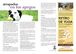 en los apegos 
¿Por qué se crean los apegos? 
Perdemos nuestra seguridad por carencias emo-cionales, 
sobre todo en la infancia. Nos aferramos a 
soportes que mantienen nuestra integridad. 
Los apegos van tomando forma cuando los ali-mentamos 
con nuestros miedos. El miedo nos do-mina. 
Es un medio de protección, de superviven-cia. 
Buscamos recursos, nos envolvemos en una 
coraza imaginaria que bloquea nuestros sentidos 
y nos hace esclavos de su poder. Por lo tanto, los 
apegos nos atrapan y no dejan que seamos libres en 
nuestras acciones y en nuestros sentimientos. 
El apego va más allá de lo terrenal, de lo banal. 
Podemos tener apego a la comida o a nuestro or-denador, 
al agua caliente o a nuestro trabajo. En 
cierta manera, nos convertimos en esclavos de es-tas 
dependencias. 
Los apegos nos hacen sentir bien, nos ayudan a 
sentirnos vivos, pero nos limitan. 
El apego emocional es el que más nos atrapa y 
no nos permite vivir el presente como deberíamos. 
Nos recreamos viviendo en el pasado o en el futu-ro. 
Es este apego temporal el que nos hace ir dando 
tumbos sin disfrutar del momento presente. 
Apegos al pasado 
-Relaciones sentimentales. 
Las relaciones de pareja nos ayudan a crecer tras 
las experiencias adquiridas. Cuando compartimos 
nuestros sentimientos con otras personas emplea-mos 
una cantidad de energía que da forma a esa 
relación, creando ilusiones, propósitos, modelos 
y estereotipos de lo que deseamos conseguir para 
sentirnos bien. Creamos expectativas y vínculos 
que generan unas dependencias de posesión, relle-nando 
los huecos afectivos para que nos protejan. 
En ese momento, las frecuencias energéticas se si-túan 
al mismo nivel y sin darnos cuenta, poco a 
poco vamos perdiendo la seguridad e intentamos 
robar la energía del otro para hacernos fuertes. 
¿Qué sucede cuando esa relación se termina? 
Nos apegamos a los errores cometidos, a lo que 
podía haber sido, a recordar los momentos que nos 
hicieron felices, a sentirnos culpables y a perder 
nuestro autoestima. 
Día tras día recreamos situaciones sin vivir el 
presente alimentando nuestros miedos y a veces 
nuestra depresión. Estábamos tan apegados a la re-lación 
que realmente no éramos libres, ni lo segui-mos 
siendo en la actualidad. 
También enfocamos nuestros apegos en un futu-ro 
imaginario: ya lo haré mañana, a partir de tal día 
comenzaré a ir al gimnasio, etc. 
-Pérdida de un ser querido 
Cuando alguien al que amamos abandona el 
cuerpo, físicamente se crea un vacío emocional con 
una consistencia considerable y nos apegamos a su 
recuerdo, a lo que fue o podía haber sido. 
Transformar los apegos para nuestro cre-cimiento. 
El apego es parte de nuestro crecimien-to. 
Debemos entenderlo para poder transformarlo 
y para extraer el máximo provecho de él. 
1- El estado más elevado de nuestro ser es la con-atrapados 
ciencia. Ésta determina si nuestras acciones son po-sitivas 
o negativas. Por eso, un estado elevado de 
conciencia nos llevará al entendimiento, a trascen-der 
nuestras experiencias, a dar y recibir sin crear 
apegos que nos atrapen. Nos ayudará a transformar 
viejos hábitos y a crear nuevos patrones de conduc-ta 
con el fin de sentirnos libres y plenos. 
2- Enfrentarnos a nuestro silencio puede ser un 
arma con mucho poder que desestimamos y nos re-fugiamos 
en ruidos banales y mundanos. 
Podemos practicar el silencio para conocernos, 
para afrontar nuestros miedos y apegos. 
Desapegos 
- Terrenales 
Los apegos terrenales son los más fáciles de de-tectar 
y a la vez, los más difíciles de eliminar. Son 
los que dan sentido a nuestras vidas y desprender-nos 
de ellos es como perder nuestra identidad. 
Para desapegarnos de los apegos terrenales, lo 
principal es detectarlos, trabajarlos, lentamente 
transformarlos para que no nos atrapen y nos ha-gan 
dependientes. Un método sería sustituirlos 
por algo que nos enriquezca interiormente y que 
nos ayude a liberarnos de esa dependencia asumida 
como nuestra, que llenaba un vacío erróneamente. 
-De conciencia 
Los apegos de conciencia son más sutiles, pero 
son los que marcan nuestra existencia, nuestra 
forma de actuar, de pensar y de desarrollarnos. 
La conciencia viene determinada por la sociedad, 
por la cultura de una zona y condicionada por sus 
creencias. 
La tendencia occidental a lo material crea una 
conciencia pobre, llena de miedos y sufrimientos, 
vacía espiritualmente y en el mejor de los casos, 
efímera y simple. 
Este apego de conciencia nos atrapa en la mate-ria, 
en el culto al cuerpo, nos convierte en mons-truos, 
en depredadores de lo ajeno y a la vez nos 
hace infelices. Nos da pequeños atisbos de felicidad 
que se desvanecen con el tiempo. 
Cambiar de conciencia es imprescindible 
si queremos mejorar, progresar en nuestro creci-miento 
espiritual y sentirnos libres sin ninguna ata-dura 
que nos retenga. 
Marcos Vergara 
Estudiante de Hatha Yoga 
 