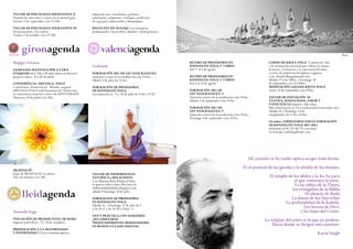 TALLER DE PSICOLOGIA HUMANISTA II 
Transita las emociones a través de tu animal guia. 
Viernes 9 de septiembre a las 19.30h 
TALLER DE PSICOLOGIA HUMANISTA III 
El inconsciente y los sueños 
Viernes 7 de octubre a las 19.30h 
gironagenda valenciagenda Wari 
Happy Girnoa 
SADHANES MATINALS PER A L’ERA 
D’AQUARI de 6’30h a 9h amb núsica en directe! 
properes dates: 02 i 03 de juliol 
Conferència: ABYANGA -YOGA 
Conferència- Demostració: Mètode corporal 
ABYANGA-YOGA amb fonaments de l’Ayurveda i 
la consciència corporal a càrrec de DEVA PAKSHA 
Dimecres 20 de juliol a les 20h 
Meditació 
Espai de MEDITACIÓ en silenci. 
Tots els dimarts a les 18h 
Ananda Ioga 
INICIACIÓN DE PRIMER NIVEL DE REIKI 
Imparte Jordi Ibern. 17 i 18 de setembre. 
PREPARACIÓN A LA MATERNIDAD 
Y PATERNIDAD CCurso multidisciplinar 
impartido por comadronas, pediatra, 
naturópata, acupuntor, osteópata, profesores 
de ioga para embarazadas y homeópatas. 
REGÁLATE UN MASAJE Con masajístas 
profesionales: Ayurvédico, Shiatzu y Quiropráctico. 
Gobinde 
FORMACIÓN 2011 DE SAT NAM RASAYAN 
sanación a través de la meditación a las 10 hrs. 
Sábado 3 de julio las 10 hrs. 
FORMACIÓN DE PROFESORES 
DE KUNDALINI YOGA 
Los miércoles 6, 13 y 20 de julio de 9:30 a 13:30 
TALLER DE NUMEROLOGÍA 
TANTRICA y RELACIONES 
Con Dharma Kaur Khalsa (Chile). 
Si quieres saber sobre ella entra en 
ssdharmakaurkhalsa.blogspot.com 
sábado 9 domingo 10 de julio 
FORMACION DE PROFESORES 
EN KUNDALINI YOGA 
Sábado 16 y Domingo 17 de julio de 9 
a 16:30 2º y de 14:30 a 21hrs. 1º 
Ven y práctica con nosotros 
¡no cerramos! 
Tienes diferentes modalidades 
en bonos o clases sueltas. 
RETIRO DE PROFESORES EN 
KUNDALINI YOGA 2º CURSO 
Del 1º al 5 de agosto 
RETIRO DE PROFESORES EN 
KUNDALINI YOGA 1º CURSO 
Del 6 al 10 de agosto 
FORMACIÓN 2011 DE 
SAT NAM RASAYAN 1º 
Sanación a través de la meditación a las 10 hrs. 
Sábado 3 de septiembre a las 10 hrs. 
FORMACIÓN 2011 DE 
SAT NAM RASAYAN 2º 
Sanación a través de la meditación a las 10 hrs. 
Domingo 4 de septiembre a las 10 hrs. 
CURSO DE KRIYA YOGA “Camino de vida 
y de meditación ancestral que cultiva el cuerpo, 
la mente, el intelecto y la conciencia del alma, 
a través de poderosas disciplinas yóguicas. 
Con: Swami Mangalananda Giri 
Sábado 17 a las 10hrs. y Domingo 18 
de septiembre a las 10:30hrs. 
MEDITACIÓN GUIADA KRIYA YOGA 
Lunes 19 de septiembre a las 07hrs. 
TALLER DE INICIACIÓN AL 
TANTRA, SEXUALIDAD, AMOR Y 
CONSCIENCIA Imparte: Hari Dass 
Más información en www.tantrayamorconsciente.com 
Sábado 24 y Domingo 25 de 
semptiembre de 9:30 a 20 hrs. 
Octubre, EMPEZAMOS NUEVA FORMACIÓN 
DE KUNDALINI YOGA 2011-2012 
Infórmate al 96 325 06 79 o envíanos 
tu mensaje a info@gobinde.com 
lleidagenda 
Mi corazón se ha vuelto apto a acoger toda forma. 
Es el pastizal de las gacelas y la abadía de los monjes. 
El templo de los ídolos y la Ka´ba para 
el que construye la torre. 
Es las tablas de la Thora, 
los evangelios de la Biblia 
El silencio de Buda 
La danza de los Derviches 
La profundidad de la Kabala. 
Los brazos de Devi, 
y las hojas del Corán. 
La religión del amor es la que yo profeso. 
Hacia donde se dirigen mis caminos. 
Karta Singh 
 