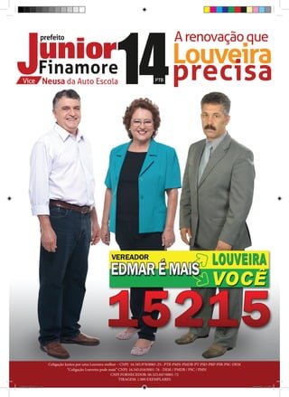 Coligação Juntos por uma Louveira melhor – CNPJ 16.345.978/0001-25– PTB-PMN-PMDB-PT-PSD-PRP-PSB-PSC-DEM
                                  “Coligação Louveira pode mais” CNPJ: 16.345.016/0001-76 - DEM / PMDB / PSC / PMN
                                                            CNPJ FORNECEDOR: 06.323.047/0001-72
                                                                 TIRAGEM: 1.000 EXEMPLARES
revista(a4).indd 16                                                                                                             15/08/12 19:55
 