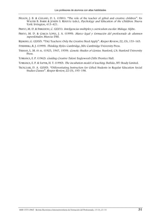 Los profesores de alumnos con altas habilidades


NELSON, J. B. & CLELAND, D. L. (1981). “The role of the teacher of gifted and creative children”. En
      WALTER B. BARBE & JOSEPH S. RENZULI (eds.), Psychology and Education of the Children. Nueva
      York: Irvington, 413–421.
PRIETO, M. D. & FERRÁNDIZ, C. (2001). Inteligencias múltiples y currículum escolar. Málaga: Aljibe.
PRIETO, M. D. & GARCIA LÓPEZ, J. A. (1999). Marco legal y formación del profesorado de alumnos
       superdotados. Murcia: DM.
REJSKIND, G. (2000). “TAG Teachers: Only the Creative Need Apply”. Roeper Review, 22, (3), 153–165.
STERNBERG, R. J. (1999). Thinking Styles. Cambridge, MA: Cambridge University Press.
TERMAN, L. M. ET AL. (1925, 1947, 1959). Genetic Studies of Genius. Stanford, CA: Stanford University
     Press.
TORRANCE, E. P. (1962). Guiding Creative Talent. Englewood Cliffs: Prentice Hall.
TORRANCE, E. P. & SAFTER, H. T. (1990). The incubation model of teaching. Buffalo, NY: Beady Limited.
TROXCLAIR, D. A. (2000). “Differentiating Instruction for Gifted Students in Regular Education Social
     Studies Classes”. Roeper Review, 22 (3), 195–198.




ISSN 1575-0965 · Revista Electrónica Interuniversitaria de Formación del Profesorado, 13 (1), 21-31   31
 