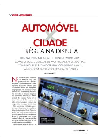 $XWRPRWLYH%86,1(66 ‡ 
PENSANDO NO FUTURO
DA ELETRÔNICA VEICULAR
No que se refere a produto, a tendência dos sistemas é
DX[LOLDU R PRWRULVWD D PDQWHU DV PmRV QR YRODQWH H GHGLFDU
total atenção à condução do veículo. Será um grande de
VDILR DR GHVHQYROYLPHQWR GH LQWHUIDFHV KRPHPPiTXLQD
as tecnologias deverão facilitar a vida dos motoristas e au
mentar a segurança ao dirigir, dos ocupantes do veículo,
RXWURVYHtFXORVHSHGHVWUHVRPRHIHLWRFRODWHUDOWHUHPRV
que lidar com uma série de “beeps” em nossos veículos.
RPR Mi YHP RFRUUHQGR GHYHPRV HVSHUDU PXLWD
tecnologia aplicada “longe dos olhos” dos motoristas,
como sistemas gerenciando o consumo de cargas elé
tricas, melhorando o consumo de combustível, rea
proveitando a energia gerada pela rolagem do veículo
(através das rodas e tomadas de ar) e pelos freios (rege
QHUDQGR 