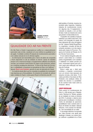 $V WHFQRORJLDV GHYHP DX[LOLDU QD UHGXomR GD
HPLVVmR GH JDVHV SROXHQWHV H DX[LOLDU QD RWLPL]DomR GR
tráfego nas vias, de forma transparente aos motoristas.
Sobre os desafios no que tange o desenvolvimento de
novassoluções,asmontadorastenderãoabuscarcadavez
PDLV R DSRLR GDV HPSUHVDV GH WHFQRORJLD FRPR 0LFURVRIW
$SSOH *RRJOH H 19LGLD HQWUH RXWUDV (VWDV SDUFHULDV PD[L
mizarão a aplicação das capacidades e conhecimentos de
cada empresa e permitirão o lançamento de grandes pro
dutos em intervalos de tempo relativamente curtos.
1D EXVFD GD PD[LPL]DomR GRV UHFXUVRV GH HQJHQKDULD
e na redução dos custos de desenvolvimento e validação
veremos a comunização de hardware e software. Será um
grande desafio conseguir com uma pequena quantidade
GH PyGXORV HOHWU{QLFRV FREULU GH IRUPD IOH[tYHO D JDPD
deprodutosoferecidosporumamontadora,dosmodelos
básicos vendidos em países emergentes aos modelos lu
[XRVRV FRPHUFLDOL]DGRV HP PHUFDGRV GHVHQYROYLGRV +D
verá grande dificuldade na determinação da abrangência
de uma dada arquitetura elétrica.
Por fim, dada a necessidade de identificar e controlar
alguns dos efeitos atualmente não palpáveis causados por
sistemaseletroeletrônicos(emcompatibilidadeeletromag
nética ou causados por softwares), novas ferramentas de
VLPXODomR $( SUHFLVDUmR VHU GHVHQYROYLGDV DEULQGR XP
novo leque de opções no sentido de se reduzir os custos
com testes de validação.
O futuro da eletrônica embarcada chegou. Nossos
veículos foram definitivamente eletrificados e resta à so
ciedade aproveitar as facilidades oferecidas pelos pe
queninos semicondutores.
se desenvolver bastante
QRV SUy[LPRV DQRV
Somente com soluções
avançadas na área de
sensores é que poderemos
ter sistemas robustos e
efetivos de prevenção de
acidentes, reconhecendo
e tomando decisões em
WHPSRUHDO FRQVLGHUDQGR
simultaneamente as
condições da via de tráfego,
dos demais veículos na via,
dos pedestres e do próprio
motorista.
Outro ponto relevante
é que a eletrônica
embarcada tem evoluído
muito no sentido de
viabilizar a utilização de
sistemas alternativos de
propulsão automotiva. A
evolução de hardware e
software é fundamental
para que biocombustíveis,
propulsores híbridos
e elétricos e sistemas
baseados em células
a combustível sejam
efetivamente utilizados.
Os sistemas de
entretenimento
também têm avançado
rapidamente. As interfaces
KRPHPPiTXLQD WrP
sido continuamente
aperfeiçoadas para facilitar
a utilização, assim como
novas formas de mídia são
incorporadas aos sistemas.
Na visão de alguns
HVSHFLDOLVWDV DWp 
a maioria dos veículos
comercializados nos
mercados desenvolvidos
estará equipada com
sistemas de entretenimento
e informação capazes de se
comunicar bidirecionalmente
com a internet e até mesmo
trocar conteúdo diretamente
com outros veículos. Sonho?
HUWDPHQWH QmR +DYHQGR
acesso para download e
upload em sites da web, qual
seria a dificuldade técnica de
trocar conteúdo com
outros veículos?
Outros sistemas que se
popularizarão no futuro são:
‡'LVSRVLWLYRV SDUD UHGXomR
do ruído da cabine,
utilizando elementos ativos
de controle de ruído.
‡ 3DLQpLV GH LQVWUXPHQWRV
reconfiguráveis em
aparência e funções, com
instrumentos virtuais
projetados em superfícies
 