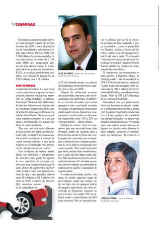 82 ‡ $XWRPRWLYHBUSINESS
SUPRIMENTOS | INSUMOS
PNEUS: SINAL VERDE PARA CRESCER
Um 2009 positivo para automóveis e comerciais leves não animou os fabri-
cantes de pneus instalados no Brasil. De acordo com as empresas, os pneus
com maior valor agregado, para ônibus e caminhões, não apresentaram de-
sempenho favorável no ano passado. Dados da ANIP – Associação Nacional
da Indústria de Pneumáticos apontaram queda de 10% na comparação com
2008, embora tenha ocorrido avanço nas vendas de pneus de passeio.
“O que gira a economia não cresceu”, lembrou o presidente da entidade,
Eugênio Deliberato (foto), referindo-se ao pneu de carga, cujo valor corres-
ponde a oito de passeio. Com investimentos constantes das fabricantes de
pneumáticos, o presidente da associação não vê chances de gargalos. “Ainda
que a produção cresça para o dobro, não haverá problemas”, admitiu.
Metade dos pneus produzidos no Brasil é direcionada ao mercado de re-
posição, 25% para as montadoras e o restante à exportação. As vendas ao
mercado externo representam um dos principais pontos de preocupação do
setor: em 2009 recuaram 18%.
materiais tradicionais, como o aço, e
flexíveis, como o plástico de engenha-
ria, para carros mais leves, com design
aprimorado, mais econômicos de um
lado e mais potentes do outro.
“O consumidor quer carros com
motores de maior desempenho e cres-
ce a demanda por acessórios que au-
mentam o peso do carro. As montado-
ras são pressionadas a rever projetos
para tornar os carros mais leves”, sa-
lientou Marcos Curti, diretor da Rhodia
Plásticos de Engenharia e Polímeros
da América Latina.
É nesse ponto que os plásticos de
engenharia ganham papel fundamen-
tal. Com a troca
do metal pelo
plástico uma pe-
ça pode ficar com
até 60% do peso
original. “Hoje nos-
sa grande busca se
concentra em materiais
de melhores propriedades
mecânicas e alta fluidez,
que tragam ganhos de custo e
produtividade”, afirmou Curti.
O executivo explicou que o primeiro
ciclo de substituição de metal por plásti-
cos ocorreu entre 2001 e 2008, quando
peças simples, como calotas, passaram
a ser produzidas com a nova matéria-
prima. O segundo ciclo, já vivenciado,
traz a tecnologia e eficiência proporcio-
nadas pelos chamados plásticos de en-
genharia, com propriedades superiores
como resistência a altas temperaturas.
O próximo passo será a troca do me-
tal em componentes como coletores de
admissão e outros componentes que fi-
cam sob o capô. “Há uma tendência de
downsizing,comcarrosmaiscompactos
e motores reduzidos, de maior potência
e grandes geradores de calor. Aí está um
desafio importante”, relatou Curti.
A Rhodia garante estar preparada
para aumentos na demanda e não
prevê gargalos na cadeia até 2012.
“Depois disso teremos que trabalhar
nas questões estruturais. O Brasil tem
fôlego hoje por conta da fragilidade do
mercado europeu e americano”, apon-
tou o executivo. A empresa tem capa-
cidade instalada para 45 mil toneladas
MARCOS CURTI, diretor da Rhodia
Plásticos de Engenharia e Polímeros
QARMAQ: uso
intensivo de plásticos
de engenharia
 