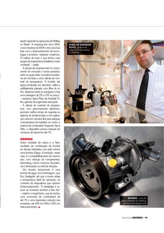 $XWRPRWLYH%86,1(66 ‡ 
de reflexão do que queremos para a in-
dústria automotiva: sermos exportado-
res ou importadores”.
Mais uma vez, a decisão em fazer a
feira fora do país implica em processos
bem amarrados, qualidade e custos.
“Apesar do dólar desvalorizado, que
promete vantagens, a conta ainda não
fecha e impede a importação”, analisa
Pimentel, da Ford. “A opção de trazer
de fora existe, mas não pode ser por
impulso e nem por um período. Leva
tempo homologar fornecedor”, com-
pleta Santos, da Mercedes-Benz.
Valorizar o parque fornecedor do
Brasil parece ser a tônica das fabrican-
tes aqui instaladas, que contabilizam
RICARDO SANTOS, diretor de compras
da Mercedes-Benz
JOÃO PIMENTEL, diretor de compras
para a Ford América do Sul
cerca de 90% das compras dentro do
país. “Não há tendência diferente”, ob-
serva a consultora Letícia Costa. “As
compras externas virão dos países a
que já estamos acostumados: Argen-
tina, Alemanha e Japão”.
CAPACIDADE
Entre a sedução das oportunidades en-
contradas no mundo lá fora e a batalha
pelo fortalecimento da própria casa, o
movimento indica que o potencial do
mercado interno falará mais alto. Ano
passado, anúncios da indústria auto-
motiva sinalizaram novo ciclo de in-
vestimento. Somente Ford, Volkswa-
gen e General Motors desembolsarão
mais de US$ 15 bilhões nos próximos
anos. Há também no horizonte a che-
gada de novos fabricantes, como chi-
neses e coreanos, além de ampliações
e inaugurações de fábricas, como pre-
tendem os japoneses Toyota e Honda.
Se o aumento da produção fica co-
mo certo para os próximos anos, per-
siste a dúvida em relação à velocidade
de resposta da cadeia de suprimentos
à crescente demanda que virá. “Capa-
cidade instalada existe, o que não sig-
nifica capacidade de atendimento”,
pontua o executivo de compra da Mer-
cedes-Benz. “Qualificação de pessoal
demora e a cadeia tem mostrado que
sofre com o tempo de adequação”.
Pesquisa do Sindipeças revela que
atualmente a cadeia tem usado 81%
de sua capacidade e nenhuma recla-
mação de falta de produto. Até o fim
de 2010, deve chegar a 90% e, aí sim,
no seu limite. “É preciso criar aumen-
to de capacidade”, admite Del Sol-
dato. “Mas os investimentos no seg-
mento de autopeças ainda continuam
abaixo da média, cerca de US$ 1,4 bi-
lhão a cada ano. Além disso o núme-
ro de colaboradores está em torno de
200 mil há muito tempo”. „
Passada a tempestade, e sob seus efeitos sair de cabeça erguida, sobrou para
o setor a complexa questão da competitividade do produto nacional para
resolver. Não há na indústria automotiva quem deixe de refletir a respeito de
como manter o veículo nacional desejável no exterior. Fato é que a acentuada
queda nas exportações lançou luz sobre o tema. O Brasil perdeu mercado
externo e não deve contar com ele, pelo menos não tão cedo e nem com
os volumes que enviava antes da crise financeira mundial. “Temos de pensar
no que está acontecendo”, destaca Flávio Del Soldato (foto), conselheiro
de administração do Sindipeças. “O país tem de decidir se quer produzir ou
importar.” O executivo aponta que o atual excesso de capacidade global tem
de ser usada a favor do Brasil e um mínimo de proteção ao mercado interno,
pois é esse o potencial que assegurará o crescimento nos próximos anos.
“Precisamos, mais do que nunca, discutir o custo Brasil e impor barreiras
técnicas. A produção se desloca para os lugares onde está o consumo e o
Brasil, certamente, está sob olhares atentos”.
COMPETITIVIDADE NA PAUTA DO DIA
 