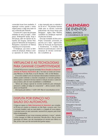REINALDO MARQUES, presidente
da Cooper Standard
FATURAMENTO DA
COOPER STANDARD
NO BRASIL VEM NA
TOTALIDADE DE
FORNECIMENTOS A
MONTADORAS
a fábrica paulista, de olho nos clientes
atuais, Honda e Toyota.
O terceiro projeto merecerá um estu-
do mais cuidadoso, já que envolve inves-
timentos diretos na sempre imprevisível
Argentina. Lá a Cooper Standard atende
montadoras por meio de CKD. Os altos
e baixos no mercado do país vizinho le-
vam Marques a ponderar sobre custos e
benefícios de atravessar a fronteira.
O presidente é objetivo: no momen-
to prefere faturar em reais, dentro do
Brasil. É fácil entender o motivo para
fincar o pé no mercado interno – aqui
as operações têm 100% de ocupação,
enquanto as turbulências lá fora trazem
incertezas, junto com as variações cam-
biais. A produção nas fábricas da marca
na Europa está a 65% e nas norte-ame-
ricanas a 55%.
O faturamento da Cooper Standard
no Brasil provém na totalidade de ven-
das a montadoras. As exportações mal
chegam a 3% da receita e o afterma-
rket inexiste. “As vedações têm espe-
cificações rígidas e vida útil elevada, o
mesmo acontece com as tubulações”
– afirma Edilson Fujii, gerente de con-
tas, para justificar o baixo compareci-
mento na reposição.
Embora com a aparência de uma
simples borracha preta, as vedações
embutem um grau elevado de tecnolo-
gia no projeto, produção e preservação
das propriedades do material. Ao lado
de um intenso esforço de inovação
tecnológica, outra estratégia da marca
para crescer é uma prestação de servi-
ços impecável, com supervisão da apli-
cação na casa do cliente. Dos 1.100
profissionais da Cooper Standard no
Brasil, um quarto corresponde a en-
genheiros e tecnólogos dedicados a
pesquisa, desenvolvimento, produção
e controle de qualidade.
A fábrica de Varginha impressiona
o visitante: cada linha de produção de
vedações alinha máquinas ao longo de
150 metros. São extrusoras, na maior
parte. O cenário é o mesmo nas insta-
lações ao lado da Ford, em Camaçari,
na Bahia. As operações atuais incluem
também escritório comercial em São
Bernardo do Campo, SP, e warehouse
dentro da unidade da Fiat, em Betim.
A Cooper Standard é uma compa-
nhia global. No ano passado, com 16
mil profissionais, vendeu o equivalente
a US$ 2,6 bilhões nos 70 países em
que atua. A linha de produtos inclui
também componentes para NVH, co-
mo coxins de motor, mangueiras de
baixa pressão e sistemas para controle
de emissões e térmicos. „
’
COCO
NONO
TOTTOT
FORFO
MO
 
