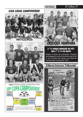 El Silbato 27fútbol
COPA HISPANOS FITNESS CAMPEON DE COPA
INSCRIPCIÓN HASTA EL DÍA 2 DE JUNIO
LIGA LOCAL CAMPOVERDE
X “12 HORAS RENACER DE FÚT-
BOL-7” 3 Y 4 DE MAYO
Abierto el plazo de Inscripción. Reunión
de Delegados el día 30 de Abril a las 20:00
h. en el Kiosko del Campo de Fútbol de
Campoverde. Inscripción: 50 €
 