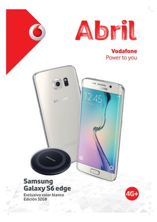 Vodafone
Power to you
Exclusivo color blanco
Edición 32GB
Samsung
GalaxyS6edge
 