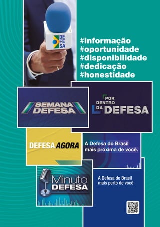 A Defesa 13
A Defesa do Brasil
mais perto de você
#informação
#oportunidade
#disponibilidade
#dedicação
#honestidade
 