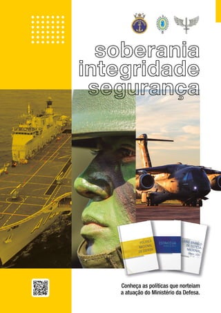 soberania
integridade
segurança
Conheça as políticas que norteiam
a atuação do Ministério da Defesa.
 