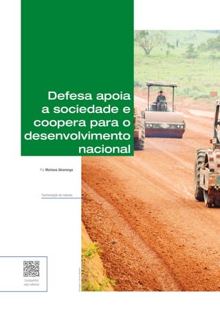 Compartilhe
este editorial
Divulgação
/
Exército
Brasileiro
Pavimentação de rodovias.
Por Mariana Alvarenga
Defesa apoia
a sociedade e
coopera para o
desenvolvimento
nacional
 