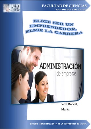 Vera Roncal,
Marita
FACULTAD DE CIENCIAS
EMPRESARIALES
Estudia Administración y se un Profesional de éxito…
 