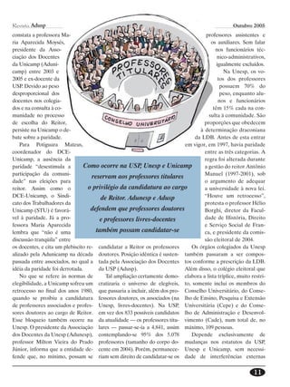 Revista Adusp                                                                                    Outubro 2005
constata a professora Ma-                                                          professores assistentes e
ria Aparecida Moysés,                                                                os auxiliares. Sem falar
presidente da Asso-                                                                     nos funcionários téc-
ciação dos Docentes                                                                      nico-administrativos,
da Unicamp (Aduni-                                                                      igualmente excluídos.
camp) entre 2003 e                                                                          Na Unesp, os vo-
2005 e ex-docente da                                                                     tos dos professores
USP. Devido ao peso                                                                       possuem 70% do
desproporcional dos                                                                       peso, enquanto alu-
docentes nos colegia-                                                                    nos e funcionários
dos e na consulta à co-                                                               têm 15% cada na con-
munidade no processo                                                                sulta à comunidade. São
de escolha do Reitor,                                                             proporções que obedecem
persiste na Unicamp o de-                                                       à determinação draconiana
bate sobre a paridade.                                                       da LDB. Antes de esta entrar
    Para Potiguara Mateus,                                               em vigor, em 1997, havia paridade
coordenador do DCE-                                                               entre as três categorias. A
Unicamp, a ausência da                                                            regra foi alterada durante
paridade “desestimula a          Como ocorre na USP Unesp e Unicamp
                                                         ,                        a gestão do reitor Antônio
participação da comuni-                                                           Manuel (1997-2001), sob
                                    reservam aos professores titulares
dade” nas eleições para                                                           o argumento de adequar
reitor. Assim como o               o privilégio da candidatura ao cargo           a universidade à nova lei.
DCE-Unicamp, o Sindi-                   de Reitor. Adunesp e Adusp                “Houve um retrocesso”,
cato dos Trabalhadores da                                                         protesta o professor Hélio
Unicamp (STU) é favorá-             defendem que professores doutores             Borghi, diretor da Facul-
vel à paridade. Já a pro-               e professores livres-docentes             dade de História, Direito
fessora Maria Aparecida                                                           e Serviço Social de Fran-
lembra que “não é uma                 também possam candidatar-se                 ca, e presidente da comis-
discussão tranqüila” entre                                                        são eleitoral de 2004.
os docentes, e cita um plebiscito re- candidatar a Reitor os professores    Os órgãos colegiados da Unesp
alizado pela Adunicamp na década doutores. Posição idêntica é susten- também passaram a ser compos-
passada entre associados, no qual a tada pela Associação dos Docentes tos conforme a prescrição da LDB.
idéia da paridade foi derrotada.       da USP (Adusp).                   Além disso, o colégio eleitoral que
    No que se refere às normas de         Tal ampliação certamente demo- elabora a lista tríplice, muito restri-
elegibilidade, a Unicamp sofreu um cratizaria o universo de elegíveis, to, somente inclui os membros do
retrocesso no final dos anos 1980, que passaria a incluir, além dos pro- Conselho Universitário, do Conse-
quando se proibiu a candidatura fessores doutores, os associados (na lho de Ensino, Pesquisa e Extensão
de professores associados e profes- Unesp, livres-docentes). Na USP, Universitária (Cepe) e do Conse-
sores doutores ao cargo de Reitor. em vez dos 833 possíveis candidatos lho de Administração e Desenvol-
Esse bloqueio também ocorre na da atualidade — os professores titu- vimento (Cade), num total de, no
Unesp. O presidente da Associação lares — passar-se-ia a 4.841, assim máximo, 109 pessoas.
dos Docentes da Unesp (Adunesp), contemplando-se 95% dos 5.078              Depende exclusivamente de
professor Milton Vieira do Prado professores (tamanho do corpo do- mudanças nos estatutos da USP,
Júnior, informa que a entidade de- cente em 2004). Porém, permanece- Unesp e Unicamp, sem necessi-
fende que, no mínimo, possam se riam sem direito de candidatar-se os dade de interferências externas


                                                                                                          11
 