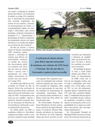 Outubro 2005                                                                                         Revista Adusp
aos campi, a realização de eleições                                                                     Daniel Garcia

diretas para Reitor. A Constituição
Estadual, no artigo 254, estabelece
que “a autonomia da universidade
será exercida, respeitando, nos
termos do seu estatuto, a necessá-
ria democratização do ensino e a
responsabilidade pública da insti-
tuição”, observando, entre outros
princípios, conforme enunciado no
parágrafo 2º, a “representação e
participação de todos os segmentos
da comunidade interna nos órgãos
decisórios e na escolha dos dirigen-
tes, na forma de seus estatutos”.
   No Rio de Janeiro, a Consti-
tuição do Estado, promulgada em Reitoria: centro de poder em disputa na universidade
1989, estabelece explici-
tamente a realização de                                                               versidade que defendiam
eleições para Reitor nas                                                              a limitação da elegibili-
                                       A realização de eleições diretas
universidades estaduais:                                                              dade aos professores titu-
“a escolha dos reitores               para Reitor depende unicamente                  lares. No final, o direito
das universidades públi-
                                de mudanças nos estatutos da USP Unesp foi estendido aos profes-
                                                                          ,
cas estaduais será efetu-                                                             sores associados.
ada por meio de eleição                e Unicamp. São eles que dão ao                    Em atividade há apenas
direta e secreta, com a                                                               12 anos, a Uenf realiza
                                  Governador a palavra final na escolha
participação da comu-                                                                 eleições para Reitor con-
nidade universitária, de                                                              forme as determinações
acordo com seus estatu-                 à do segundo. Para organizar o pro-           da LDB. Como não se
tos” (artigo 310).                      cesso, foi constituída uma comissão trata de um colegiado restrito, mas
   As eleições para Reitor na Uni- eleitoral composta por cinco mem- de toda a comunidade, para fazer
versidade do Estado do Rio de bros oriundos de colegiados, além cumprir a lei a Uenf aplica o peso
Janeiro (Uerj) vêm ocorrendo de de um representante de cada uma de 70% ao voto dos professores,
maneira paritária desde o primeiro das entidades de representação da enquanto alunos e funcionários têm
pleito sob a nova Constituição, reali- comunidade universitária. Qual- 15% cada. Para o professor Maldo-
zado em 1990. “Conquistamos uma quer docente podia candidatar-se a nado, é “complicado dar peso igual a
coisa que nos orgulha”, declara o Reitor, desde que fosse efetivo na todos”: na medida em que o número
professor Antonio Coscarelli, dire- Uerj há cinco anos.                     de estudantes e servidores é muito
tor da Associação de Docentes da           Na Universidade Estadual do superior ao de docentes, abrir-se-ia a
Uerj (Asduerj), enfatizando o cará- Norte Fluminense (Uenf), todavia, possibilidade de se eleger um candi-
ter democrático do processo.            houve tentativas de impor discrimi- dato “com carisma”, mas “sem expe-
   No último pleito, em 2003, os nação. O professor Hernan Mal- riência administrativa”.
candidatos a Reitor e a Vice-Reitor donado, presidente da Associação           Na Universidade Estadual de
compuseram chapas, sendo a vota- dos Docentes da Uenf (Aduenf), Maringá (UEM), tal como na Unesp,
ção para o primeiro cargo vinculada afirma que havia correntes na uni- houve um retrocesso sob pretexto de


 12
 
