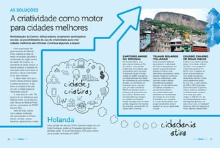 46 AGENDA Ribeirão 2016 47AGENDA Ribeirão 2016
cidadescidadescidadescidadescidades
criativas
cidades
criativas
cidades
AS SOLUÇÕES
A criatividade como motor
para cidades melhores
Revitalização do Centro, telhas solares, orçamento participativo
escolar, as possibilidades do uso da criatividade para criar
cidades melhores são inﬁnitas. Conheça algumas, a seguir.
Uma organização não-
governamental de Ribeirão
Preto trabalha na ideia de
lançar um projeto que prevê a
revitalização da região central
da cidade. No entanto, na
contramão do senso comum, a
ideia é começar o processo de
renovação tendo como base as
pessoas e não as instituições
ou os seus símbolos.
A ideia é fazer com que o
Centro receba projetos ligados
a cadeias produtivas. A liga
entre os projetos e de cada
um com a cidade chama-se
“identidade cultural”.
A mais óbvia é o café. “Ele
sempre foi um referencial para
Ribeirão Preto. Ao se falar em
café, fala-se de Ribeirão Preto”,
afirmou a presidente do IPCCIC,
Adriana Silva.
Além do fruto, outras
cinco cadeias produtivas
são apresentadas no Projeto
Centro: sorvete, música,
literatura, gastronomia e moda. Holanda
Uma prisão do século 19 foi transformada em um
hotel butique, onde os hóspedes dormem em
antigas celas. O local funcionou 150 anos como
uma prisão, fechada em 2007.
cidadania
ativavav
CARTEIRO AMIGO
NA ROCINHA
Na Rocinha (foto), uma
das maiores favelas do Rio
de Janeiro, uma solução
criada pela comunidade está
funcionando como Correios.
A empresa Carteiro Amigo,
criada em 2000, entrega as
correspondências nas casas
de moradores de uma maneira
simples: os moradores se
inscrevem para o serviço
com um valor mensal de
R$16 por família e usam o
endereço da empresa como
seu próprio. Quando suas
correspondências chegam,
um carteiro do Carteiro
Amigo entregam-nas em suas
portas. Segundo informações
da empresa, cerca de 30 mil
casas usam o serviço.
TELHAS SOLARES
ITALIANAS
Duas empresas italianas
aproveitaram a diﬁculdade
da maioria das pessoas em
aceitar os grandes painéis
solares e criaram uma
alternativa interessante: telhas
solares. Feitas em cerâmica,
como as tradicionais, cada
uma tem quatro células
fotovoltáicas acopladas.
Segundo um dos fabricantes,
um telhado completo ou
parcialmente coberto
com essas telhas pode
satisfazer as necessidades
de energia de uma família.
O problema, por enquanto,
é o custo dos produtos, que
proporcionalmente ainda é
superior ao de um painel solar
no país.
CELEIRO CHILENO
DE BOAS IDEIAS
O Chile é um celeiro de boas
ideias. Uma delas, a Start-
Up Chile, é um programa
criado pelo governo em
2010, com o objetivo de
atrair empreendedores
com ideias inovadoras,
obviamente usando o Chile
como plataforma global.
Em um ano, o país recebeu
de 200 a 250 empresas.
Como funciona? O governo
chileno avalia os projetos e
os selecionados recebem
uma verba que pode
chegar a US$ 40 mil. Se
os empreendedores forem
estrangeiros ganham um
visto de um ano. O resultado?
Cerca de 250 mil negócios já
foram abertos desde então.
RibeirãoPretoRibeirãoPretoRibeirãoPretoirrããããrrrããrrrããrrrããrããããããããããããããPPPrPPrrPPrPPriibbbbiibbbbbibbbibbbRiRiRRiRRibbbbbbebbbbbbbbbRRiRRiRiRiRRRRrerrrtotttPrrPrrPrrPrrooooooooooooooottootootototooooorrrrrreeeettreeeettreeeettreeeettreereeerreerreeetttttttttttoottttttRrrrrããoãããããPPPPPPPPPPPPPPPPPPPPPoããããããããããoPPPPPPPPPPPPooooooãoãoããoooããooooooooooPPPPPPPPPPooooooooobbbbbbbbbooooooooRRRRRRRRRRRRRRRRRRRRRRRRRRRRRRRRRRReireireirreirrrrrrrbbbbbbbbbbbeebbebeeebeeebeebebebeeireireeiireeiirrrrrrrreeeeeeeeeeeRibeirãoPreto
 