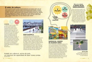 54 AGENDA Campinas 2016AGENDA Campinas 2016 5554 AGENDA Campinas 2016AGENDA Campinas 2016 55
DO QUE UMA
CIDADE
PRECISA
PARA SER
CRIATIVA?
1
INOVAÇÕES
3
CONEXÕES
2
CULTURA
veja nas páginas 40 e 41
veja nas páginas 24 e 25
3) CULTURA
“A cultura se insere na cidade criativa
sob quatro formas mais visíveis:
por seu conteúdo cultural per se,
compreendendo produtos, serviços,
patrimônio, (material e imaterial) e
manifestações de caráter único; pelas
indústrias criativas, abrangendo as
cadeias culturais, da criação à produção,
do consumo ao acesso, com impacto
econômico da geração de emprego,
renda e arrecadação tributária; ao
agregar valor a setores tradicionais,
dando-lhes diferenciação e unicidade, em
um contexto mais amplo de economia
criativa, a exemplo do impacto da moda
sobre as indústrias têxtil e de confecções
ou da arquitetura sobre a construção
civil; ao formar um ambiente criativo,
pela convivência de diversidades e
manifestações, fonte de inspiração para
olhares e ideias diferentes, em espacial
pelas artes.”
Ana Carla Fonseca
O valor da cultura
“Em um mundo no qual os ciclos de desenvolvimento de produtos estão cada vez
mais curtos e os bens e serviços estão crescentemente padronizados, os ativos
intangíveis (incluindo a cultura) convertem-se em diferenciais econômicos. Embora
produtos, serviços e ideias gerados pela criatividade individual possam ser copiados,
(ainda que ilegalmente ou graças a desbalanços no atual sistema de Direitos de
Propriedade Intelectual) sua fonte não pode sê-lo. Essa é uma das razões pelas
quais o talento criativo passa a ser tão cobiçado pelas cidades”
Ana Carla Fonseca
BOM EXEMPLO
A cidade de Nantes, na costa leste francesa,
é considerada atualmente uma das dez mais
interessantes para se morar naquele país. No entanto,
no ﬁnal dos anos 1980, com a crise que afetou os
estaleiros navais, então a atividade econômica mais
importante do local, a cidade viveu períodos de crise.
Em 1988, o socialista e ﬁlósofo Jean-Marc Ayrault foi
eleito prefeito com uma plataforma inusitada: reerguer
a auto-estima dos moradores. Uma das formas
encontradas para isso foi investir nada menos do que
10% do orçamento municipal em cultura. Esse ação
mudou completamente o perﬁl da cidade, que chegou
a ser considerada, em 2004 pela revista Time, “a
cidade com mais vida na Europa”. Ayrault foi eleito
sucessivamente prefeito de Nantes até 2008.
Alma da cidade:
A BUSCA PELAS
SINGULARIDADES
Qual é a alma da sua cidade? O que
ela tem que nenhuma outra tem e que
a faz ser reconhecida como única?
A busca pela alma da cidade tem a
ver com a auto-estima e, por isso,
é um dos pontos mais importantes
no caminho de uma cidade rumo à
criatividade. “Essa essência é o que
caracteriza a cultura da cidade e essa
cultura, quando a gente fala do valor
das marcas, pode trazer tanto muito
agregado ao que existe de proposta de
produtos, de serviços, de atratividade
e dessa região como um todo”.
BARRACAS, BAIRRO
DE BUENOS AIRES
O bairro de Barracas, na região Sul de Buenos Aires,
virou um caso de sucesso mundial, ao passar de
uma região degradada para um local de referência
cultural. Aﬁnal, o que foi feito ali? O nome do bairro
vem de um conjunto de barracões do século 18 que,
com o tempo, ﬁcaram abandonados e ajudaram a
aumentar o processo de degradação da área. Há
alguns anos, no entanto, a administração portenha
tomou uma decisão paradoxal: utilizou essa região,
completamente sem vocações e abandonada
e incentivou a instalação de estúdios de design
e a vinda de artistas de diversas áreas. Com o
passar do tempo, Barracas deixou de ser uma das
piores áreas de Buenos Aires para se tornar uma
referência municipal de criação e design.
Investir em cultura é, acima de tudo,
um exercício da capacidade de fazer novas contas.
Ana Carla Fonseca
DETALHES
O crescimento de pequenas
plantas no asfalto rachado pode
ser o ponto de partida para se
criar algo inesperado
CampinasCampinasCampinasppppppCmmmmmmmmmmmmmmmppmmmmppmmppmmppmppppppnaaanaaannaannaaCCCCCCCCCCCCCCCCCCCCCCCCCCCCCCCCaaasaaaaaaaaaaaaaaaaaaaaaasaaaasssasssasssasssasasasssasssmmmmmppppnnnnnnnnnnnnnnnnnnnnnnnpppppppppppppppppppppppppnnnnnnnnnpinpinpinpiniipppppppipipipiinninininiininininiiiiiCCCCCCCCCCCCCiiiiiiiiiiiiiiiiiiiiiiiiiiiiiiiiiiiiiiiiiiiiiiiiiiiiiiiiiiiiiiCamamaamaammmmmCCCCCCCCCCCCCCaCaaCaCaCCCCamamamammmmmaaaaaCaCampinas
 