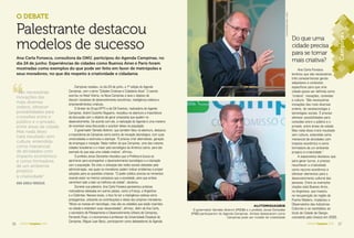 56 AGENDA Campinas 2016 57AGENDA Campinas 2016
Palestrante destacou
modelos de sucesso
O DEBATE
Ana Carla Fonseca, consultora da ONU, participou do Agenda Campinas, no
dia 24 de junho. Experiências de cidades como Buenos Aires e Paris foram
mostradas como exemplos do que pode ser feito em favor de metrópoles e
seus moradores, no que diz respeito à criatividade e cidadania
Campinas recebeu, no dia 24 de junho, a 1ª edição do Agenda
Campinas, com o tema “Cidades Criativas e Cidadania Ativa”. O evento
ocorreu no Hotel Vitória, na Nova Campinas e teve o objetivo de
discutir iniciativas de desenvolvimento econômico, inteligência coletiva e
empreendimentos criativos.
O diretor do Grupo EPTV e da OA Eventos, realizadora do Agenda
Campinas, André Coutinho Nogueira, ressaltou na abertura a importância
da discussão com o objetivo de gerar propostas que ajudem no
desenvolvimento. De acordo com ele, a realização do Agenda é uma maneira
de incentivar essa discussão e suscitar ideias na população.
O governador Geraldo Alckmin, que também falou na abertura, destacou
a importância de Campinas como centro de inovação tecnológica, com suas
universidades e estímulos a startups. “É preciso criar alternativas, geração
de empregos e inovação. Nada melhor do que Campinas, uma das maiores
cidades brasileiras e o maior polo tecnológico da América Latina, para dar
exemplo do que seja uma cidade criativa”, afirmou.
O prefeito Jonas Donizette ressaltou que a Prefeitura busca se
aprimorar para acompanhar o desenvolvimento tecnológico e a interação
com a população. Ele citou a utilização das redes sociais adotadas pela
administração, nas quais os moradores podem indicar problemas e propor
soluções para as questões urbanas. “O poder público precisa se reinventar,
visando estar no mesmo compasso que a sociedade, para que ambos
caminhem lado a lado na melhoria da cidade”, declarou.
Durante sua palestra, Ana Carla Fonseca apresentou práticas
motivadoras adotadas em outros países, como a França, a Argentina
e a Colômbia. Nesses locais, o foco foi ter a inteligência coletiva como
protagonista, utilizando as contribuições e ideias dos próprios moradores.
“Muito se investe em tecnologia, mas são os cidadãos que estão inseridos
na cidade e entendem suas necessidades”, afirmou. Além de Ana Carla,
o secretário de Planejamento e Desenvolvimento Urbano de Campinas,
Fernando Pupo, e o economista e professor da Universidade Estadual de
Campinas, Miguel Juan Bacic, participaram como debatedores do Agenda.
AUTORIDADES
O governador Geraldo Alckmin (PSDB) e o prefeito Jonas Donizette
(PSB) participaram do Agenda Campinas. Ambos destacaram como
Campinas pode ser modelo de criatividade
Do que uma
cidade precisa
para se tornar
mais criativa?
Ana Carla Fonseca
lembrou que são necessárias
três características gerais
adaptáveis a contextos
específicos para que uma
cidade possa ser definida como
“criativa”: inovações, conexões
e cultura. “São necessárias
inovações das mais diversas
ordens, de nanotecnologia a
tecnologias sociais. É preciso
oferecer possibilidades para
conexões entre o público e o
privado, entre áreas da cidade.
Mas nada disso trará resultado
sem cultura, entendida como
manancial de atividades com
impacto econômico e como
formadora de um ambiente
propício à criatividade.”
A especialista destacou que,
para gerar lucros, é preciso
reconhecer a criatividade
como recurso econômico e
oferecer elementos para o
desenvolvimento cultural das
pessoas. Entre os exemplos
citados está Buenos Aires,
na Argentina, que investiu
na recuperação da região de
Puerto Madero, implantou o
Observatório das Indústrias
Culturais e se candidatou ao
título de Cidade de Design,
concedido pela Unesco em 2005.
FOTOSMASTRANGELOREINO/ACIDADE
“São necessárias
inovações das
mais diversas
ordens, oferecer
possibilidades para
conexões entre o
público e o privado,
entre áreas da cidade.
Mas nada disso
trará resultado sem
cultura, entendida
como manancial
de atividades com
impacto econômico
e como formadora
de um ambiente
propício
à criatividade”
ANA CARLA FONSECA
CampinasCampinasCampinasppppppCmmmmmmmmmmmmmmmppmmmmppmmppmmppmppppppnaaanaaannaannaaCCCCCCCCCCCCCCCCCCCCCCCCCCCCCCCCaaasaaaaaaaaaaaaaaaaaaaaaasaaaasssasssasssasssasasasssasssmmmmmppppnnnnnnnnnnnnnnnnnnnnnnnpppppppppppppppppppppppppnnnnnnnnnpinpinpinpiniipppppppipipipiinninininiininininiiiiiCCCCCCCCCCCCCiiiiiiiiiiiiiiiiiiiiiiiiiiiiiiiiiiiiiiiiiiiiiiiiiiiiiiiiiiiiiiCamamaamaammmmmCCCCCCCCCCCCCCaCaaCaCaCCCCamamamammmmmaaaaaCaCampinas
 