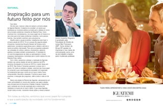 4 AGENDA 2016
EDITORIAL
André Coutinho Nogueira
é graduado pela
Faculdade de Direito do
Largo São Francisco-
USP. Como diretor do
Grupo EP, aposta na
imprensa e nos meios de
comunicação como uma
via de trabalho criativo,
para mudanças positivas.
MASTRANGELOREINO/ACIDADE
Inspiração para um
futuro feito por nós
Caro leitor,
Há três anos, tivemos a ideia de realizar a primeira edição
da Agenda Ribeirão. O objetivo era conceber um evento que
envolvesse as iniciativas pública e privada para o debate em torno
dos principais problemas e desafios de Ribeirão Preto. Como
imprensa livre, acreditávamos, era nosso papel não só mostrar no
dia-a-dia quais eram estes problemas e desafios, como sempre
fizemos, mas também contribuir para solucioná-los.
Desafio posto e equipe envolvida, trabalhamos para fazer a
primeira edição em 2014. Foi um sucesso Na segunda edição
trouxemos o economista Eduardo Gianetti da Fonseca como
palestrante, convidamos especialistas para o debate e abrimos o
evento ao público interessado. Para que as propostas pudessem
ser colocadas em prática, políticos, empresários, gestores
públicos e privados também compareceram. O resultado foi
um enorme engajamento de todos os participantes e muitas
propostas interessantes e concretas para o sonho coletivo de uma
Ribeirão Preto melhor.
Com o êxito, passamos a planejar a realização de Agendas
também nas outras cidades da área de cobertura da EPTV:
incluímos Araraquara no circuito em 2015 e, a partir deste ano
de 2016, São Carlos e Campinas passaram a contar com o
evento. Em todas as edições e cidades, sentimos que nosso papel
foi cumprido e que a participação da sociedade civil organizada
foi fundamental para que o sonho de um futuro melhor fosse
compreendido, discutido e planejado. O próximo passo neste
processo, a execução das propostas, cabe a todos e cada um de
nós.
Nesta nova edição da Revista das Agendas, apresentamos em
maior profundidade um resumo dos eventos nas quatro cidades,
cujo principal tema foi Economia e Cidades Criativas. Esperamos
que o conteúdo nos sirva de inspiração para o exercício da
cidadania e a busca de um futuro melhor. E que novas Agendas
surjam todos os anos, renovando nossas ações e nossos projetos!
‘Em todas as edições, sentimos que nosso papel foi cumprido
e que a participação da sociedade civil foi fundamental...’ i g u a t e m i r i b e i r a o p r e t o . c o m . b r
TUDO PARA APROVEITAR A VIDA VOCÊ ENCONTRA AQUI
MODA
ANIMALE
COACH
DEI DUE
FARM
HUGO BOSS
JOHN JOHN
LE LIS BLANC
NAMARI
OSKLEN
RESERVA
RICHARDS
SCHUTZ
SERGIO K.
SIBERIAN
TOMMY HILFIGER
VR
GASTRONOMIA
COCO BAMBU
EMPÓRIO SANTA THEREZINHA
JOHNNY ROCKETS
MAREMONTI
MOUSSE CAKE
VARANDA
LAZER E TECNOLOGIA
CINÉPOLIS
FAST SHOP
iPLACE
KALUNGA
LIVRARIA CULTURA
LOJAS AMERICANAS
MAGAZINE LUIZA
MAGIC GAMES
PASSATEMPO
E MUITO MAIS
 