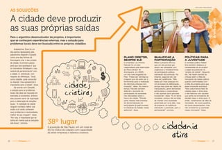 1716 AGENDA Araraquara 2016AGENDA Araraquara 2016
cidadescidadescidadescidadescidades
criativas
cidades
criativas
cidades
AS SOLUÇÕES
A cidade deve produzir
as suas próprias saídas
Para o argentino desenvolvedor de projetos, é importante
que se conheçam experiências externas, mas a solução para
problemas locais deve ser buscada entre os próprios cidadãos
Autoestima. Esse foi um
dos pontos destacados pelo
palestrante Alejandro Castañé
como uma das formas de
Araraquara criar o seu projeto
de cidade. O primeiro passo
para que isso aconteça é “que
os moradores fortaleçam o seu
sentido de pertencimento” com
a cidade. E, sobretudo, com
respeito às diferenças. “Você,
como cidadão, pode concordar
ou divergir, mas autoestima é
importante para a cidade”, disse.
De acordo com Castañé,
a solução para os problemas
locais não deve ser buscada em
exemplos já existentes, embora
elas possam servir de inspiração
para a elaboração de soluções
locais. “A realidade da cidade
ninguém conhece melhor que
vocês e só vocês conhecem
seus problemas e necessidades,
melhor do que ninguém”, disse.
“Por isso, é importante que se
tenha em mente que as soluções
são locais”, concluiu. 38º lugar
É a posição de São Paulo, em um total de
40, no índice de cidades com capacidade
de atrair empresas e talentos criativos
cidadania
ativavav
PLANO DIRETOR,
SEMPRE ELE
O urbanista Luiz Antonio
Falcoski foi um dos
responsáveis pela elaboração
do Plano Diretor de
Araraquara, em 2005,
um dos mais elogiados do
País. “Posso ser otimista ao
imaginar que ele pode ser a
ferramenta para a realização
de reformas urbanas com
inovação”, disse. Ao mesmo
tempo, Falcoski também
defende o aumento da
participação da sociedade
nas discussões sobre o
futuro da cidade. “Grande
parte desses instrumentos
de democratização da
participação já está prevista
no Estatuto da Cidade, basta
aplicá-los”, disse.
QUALIFICAR A
PARTICIPAÇÃO
Milton Lahuerta aﬁrmou
que um dos pontos que
devem ser pensados com
urgência é o fortalecimento
da participação política,
sobretudo da juventude. No
entanto, segundo ele, ela
deve ser qualiﬁcada. “Não
basta pôr mais pessoas em
um processo de deliberação,
porque isso pode ser objeto de
manipulação, gerar demandas
particulares e corporativas
e não apontar para soluções
inovadoras”, disse. “É um tema
complexo, porque não se trata
de manter uma sociedade
governada por uma elite, mas
de preparar os indivíduos,
sobretudo a juventude, para a
participação”, concluiu.
POLÍTICAS PARA
A JUVENTUDE
O cientista político Rafael
Orsi também destacou a
necessidade de se ampliar
o papel da juventude no
“projeto de cidade”. Segundo
ele, não fazem sentido as
críticas sobre a falta de
renovação da classe política
quando confrontadas com
a falta de projetos para que
essa renovação aconteça.
“Nós costumamos falar de
cidades daqui a vinte anos
e não falamos com aqueles
que serão os tomadores de
decisão daqui a vinte anos. E,
então, reclamamos da falta de
renovação, de novos quadros,
de novos pensamentos, mas
não envolvemos a juventude
nessa renovação”, disse.
MARCOS LEANDRO / TRIBUNA ARARAQUARA
Araraquara
 