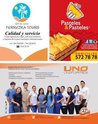 Mayo 2014 13 
*Administrativos (Dama y Caballero) 
*Hotelería 
*Hospitales o Clínicas 
*Estudiantes Universitarios y Colegiales 
web 
SOMOS ESPECIALISTAS EN DISEÑO Y 
FABRICACIÓN DE TODO TIPO DE UNIFORMES: 
*Papelería el Bosque, diagonal a la UDES 
*Calle 1N # 0-19EQuinta Bosch 
*Av 3 # 14-40 la playa 
Cúcuta- N de Sder - Colombia 
Tel: (7) 574 24 15 
Móvil : *300-653 69 43 / 310-256 96 93 
info@uniformesuno.com 
uniformesuno@hotmail.com /uniformesuno@gmail.com 
*Personal Operativo, servicios 
generales o mantenimiento 
*Linea para chefs y auxiliares de cocina 
*Linea Industrial 
27 A ÑO S 
TEÑ 
U 
A 
CUC 
EMPRE SA %001 
Calidad y servicio 
Como agencia de viajes, servicios turísticos 
y logística de eventos nacional e internacionales 
Cel. 300 5369290 / 304 2028820 
79AC2C2A 
 
